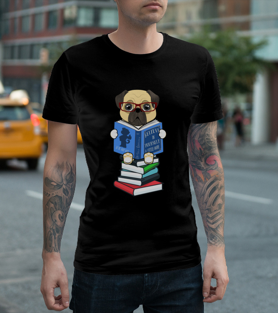 Pug Dog Reading Believe in Yourself Book Humor Stack Read More T-Shirt