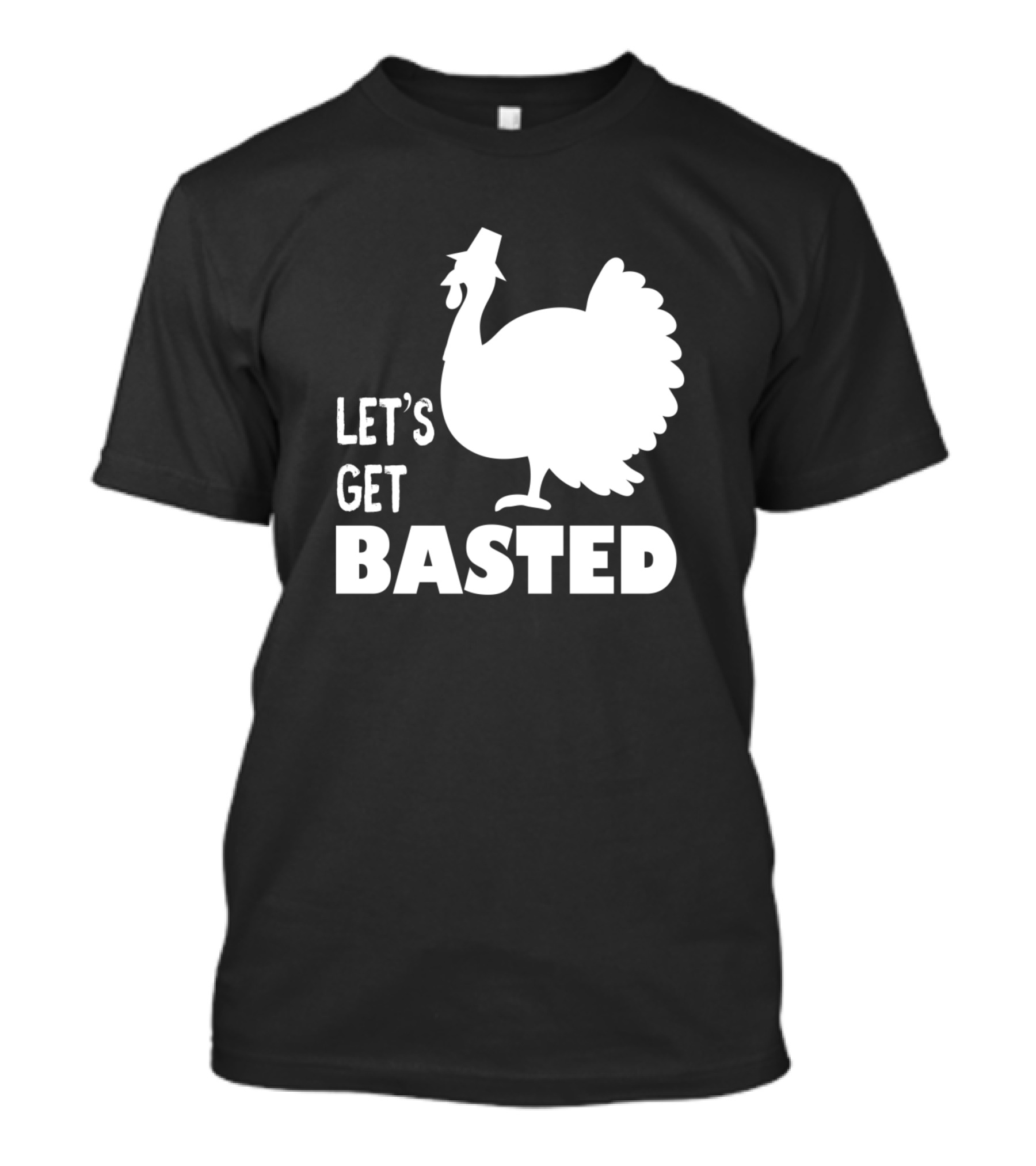 Let's Get Basted Turkey T-Shirt