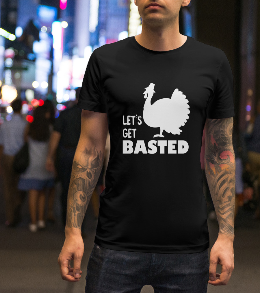 Let's Get Basted Turkey T-Shirt