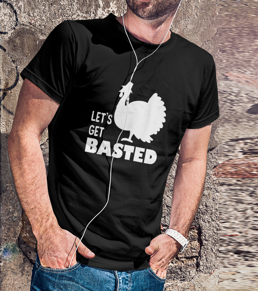 Let's Get Basted Turkey T-Shirt