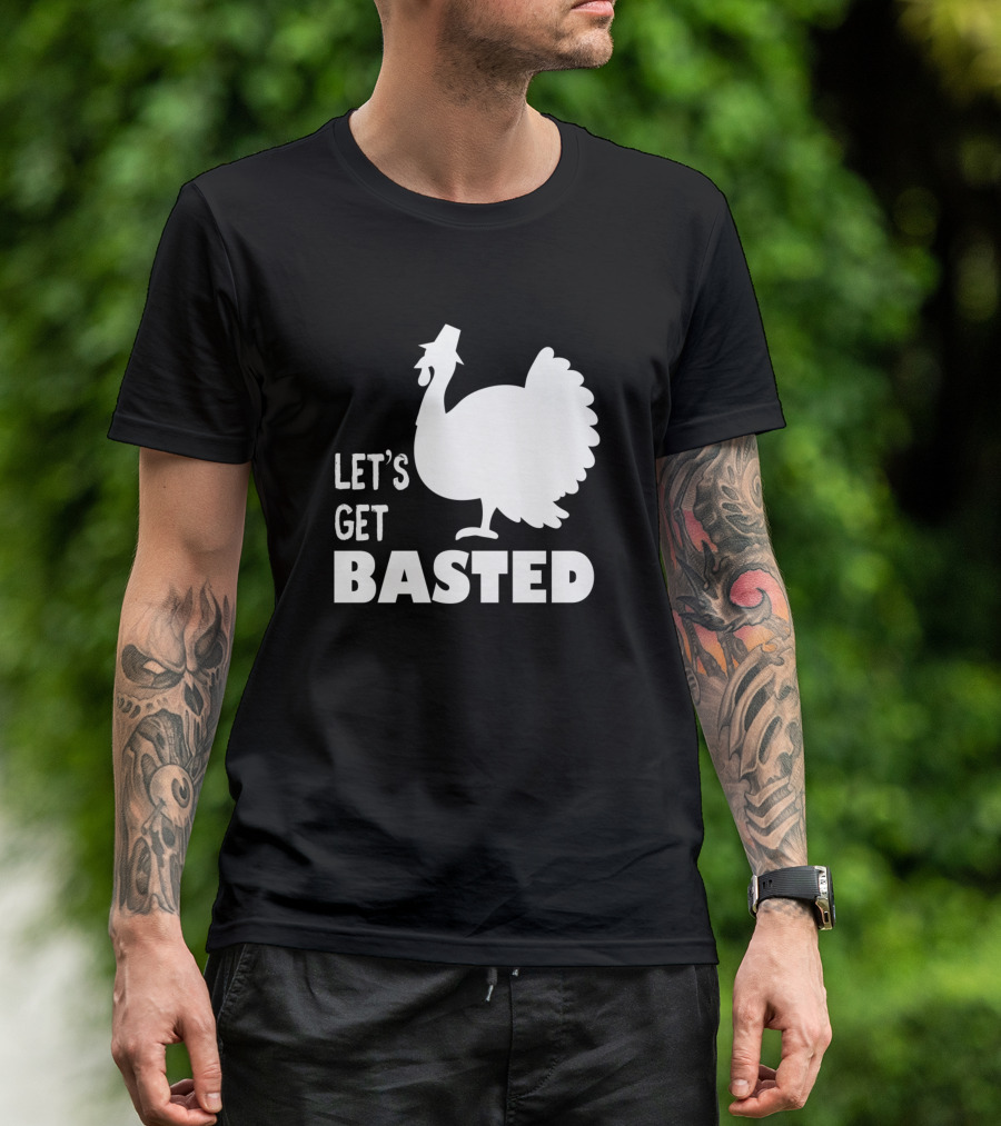 Let's Get Basted Turkey T-Shirt