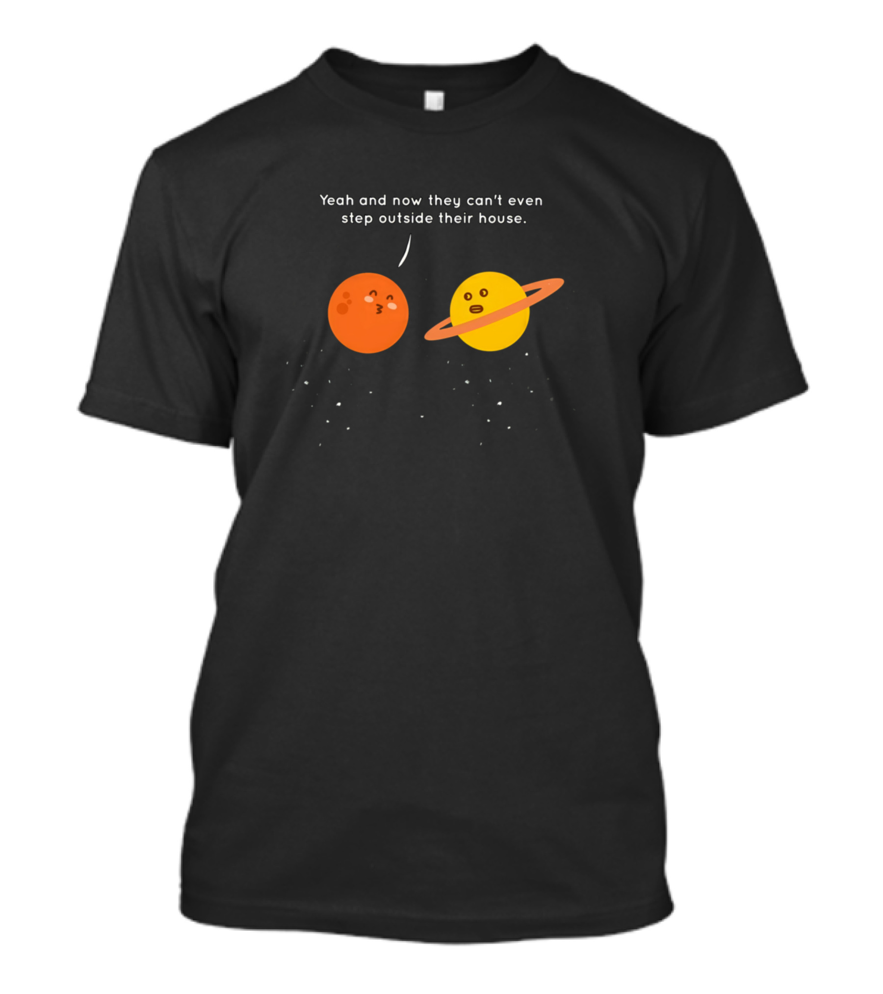Mars And Uranus Conversation: Can't Even Step Outside Their House T-Shirt