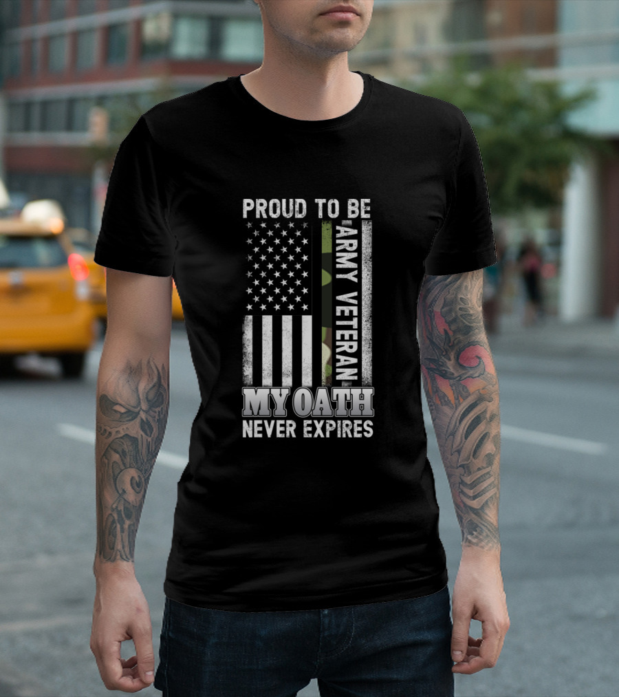 Proud To Be Army Veteran My Oath Never Expires T-Shirt
