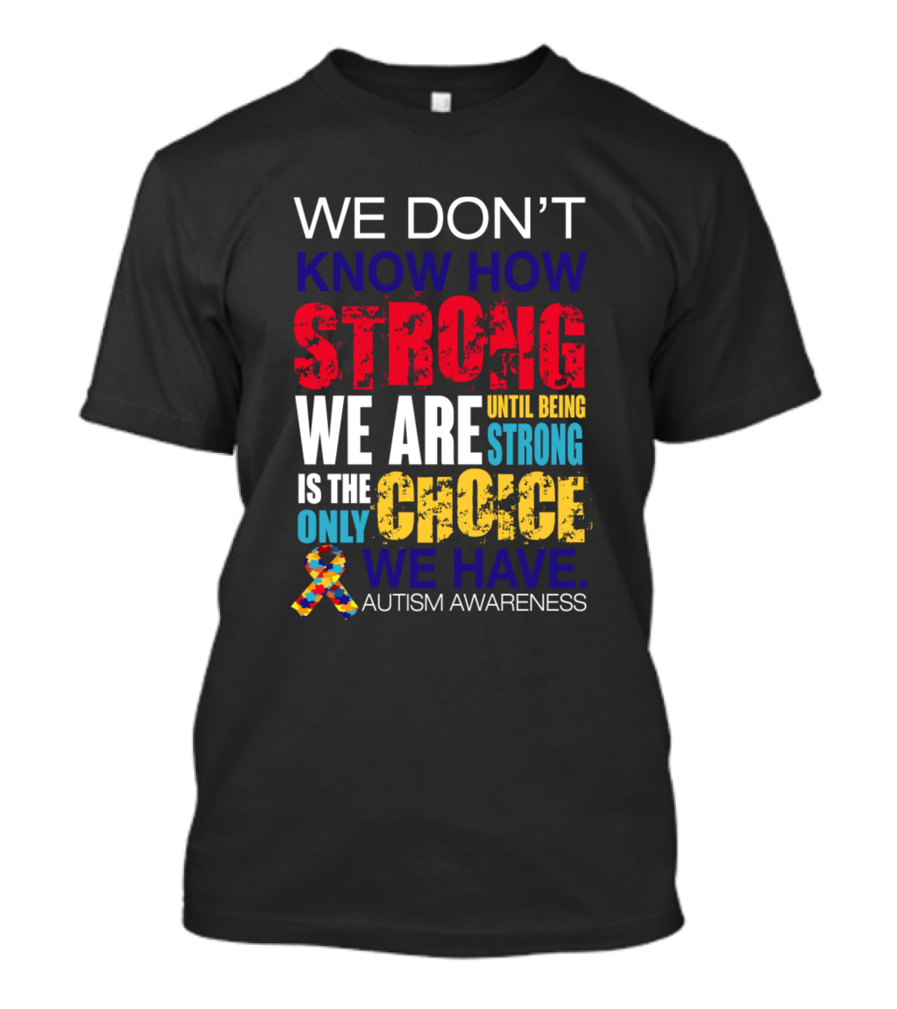 We Don’t Know How Strong We Are Until Being Strong Is The Only Choice Autism Awareness T-Shirt