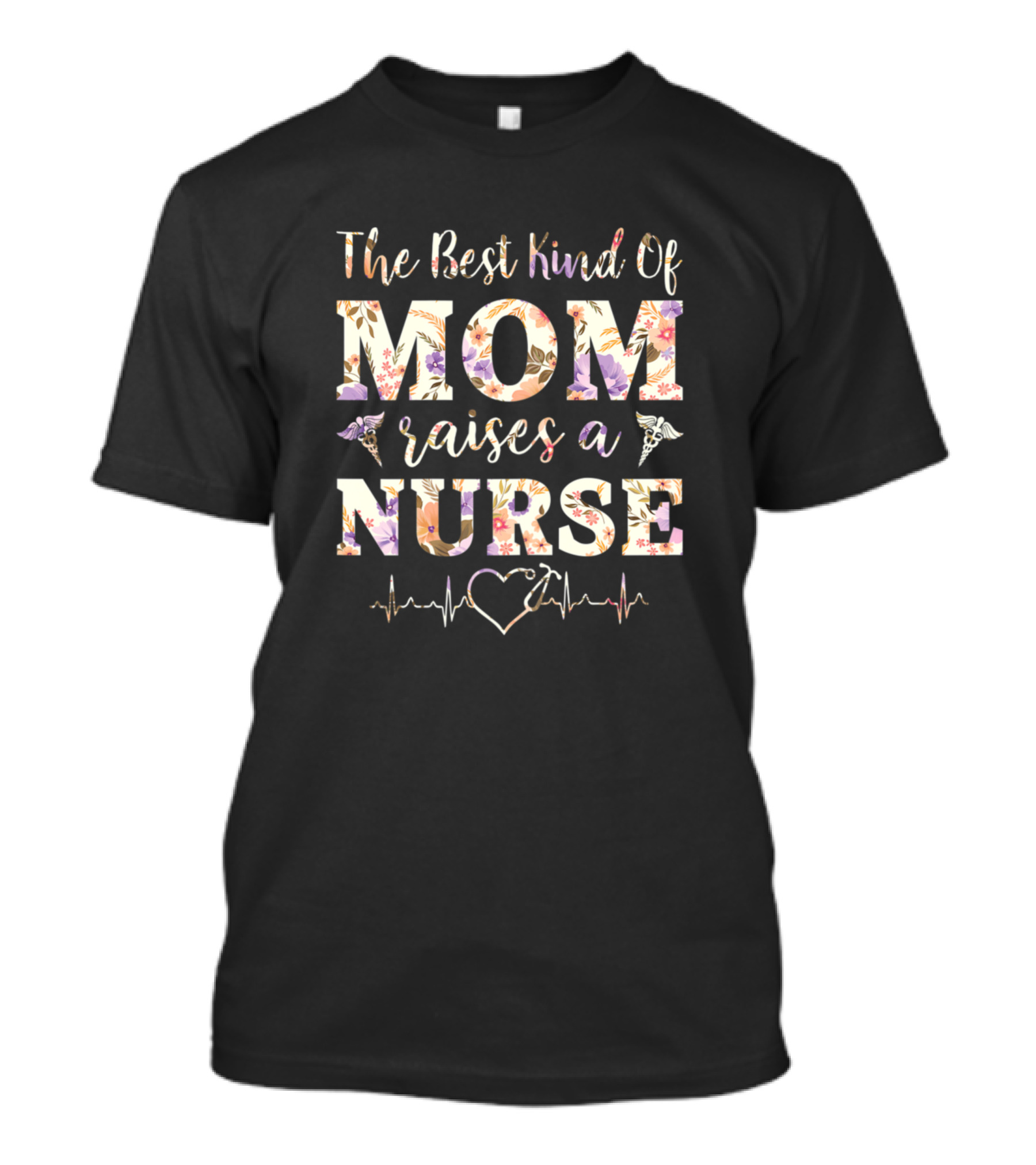 The Best Kind Of Mom Raises A Nurse Floral Heartbeat T-Shirt