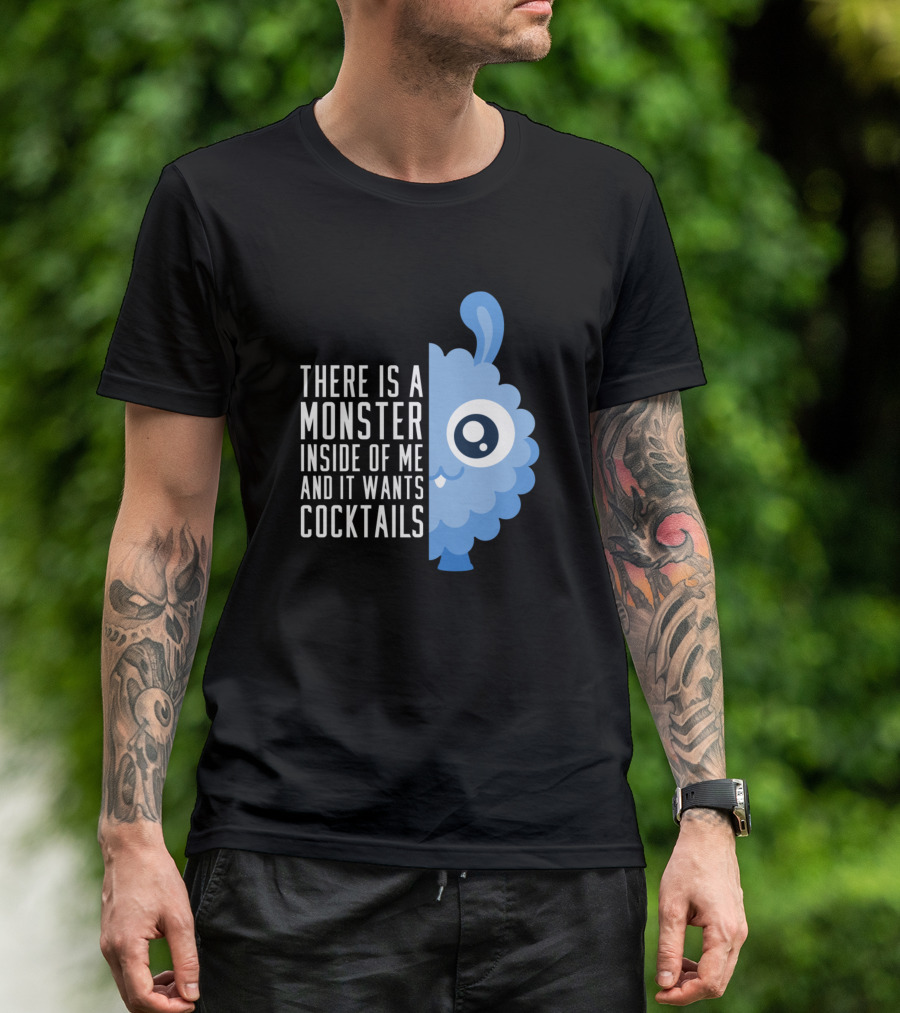 There Is A Monster Inside Of Me And It Wants Cocktails Cute Cocktail Monster T-Shirt
