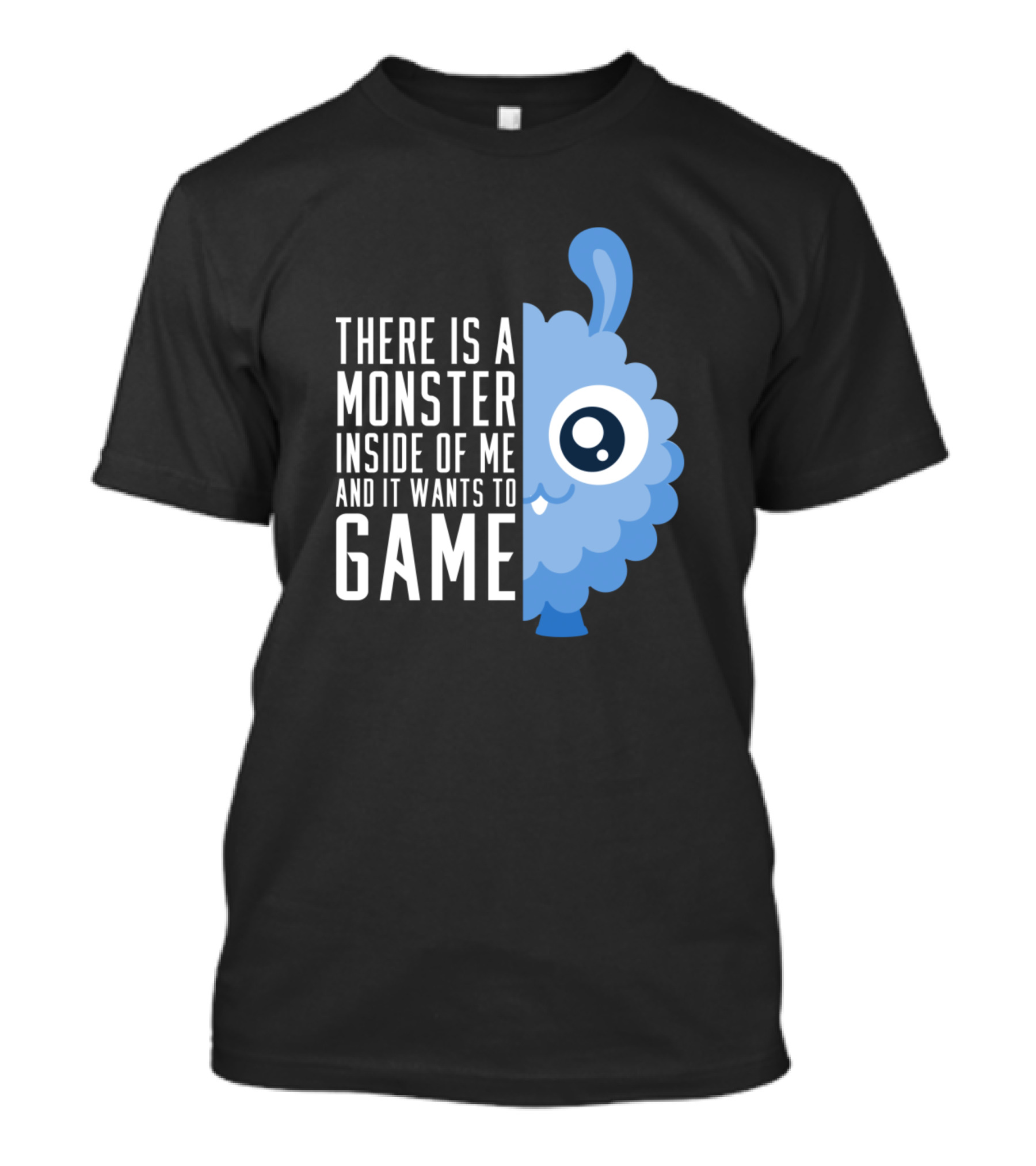 THERE IS A MONSTER INSIDE OF ME AND IT WANTS TO GAME T-Shirt