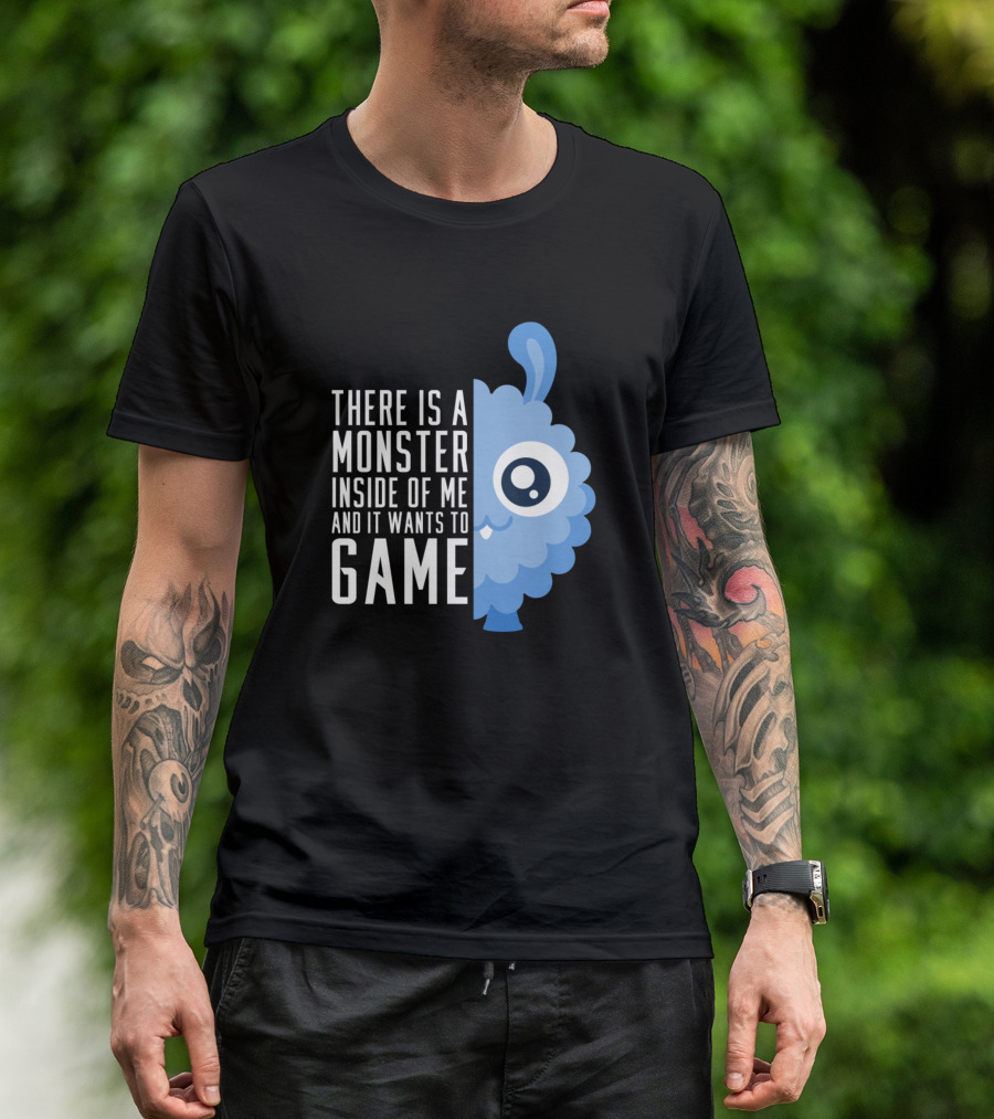 THERE IS A MONSTER INSIDE OF ME AND IT WANTS TO GAME T-Shirt