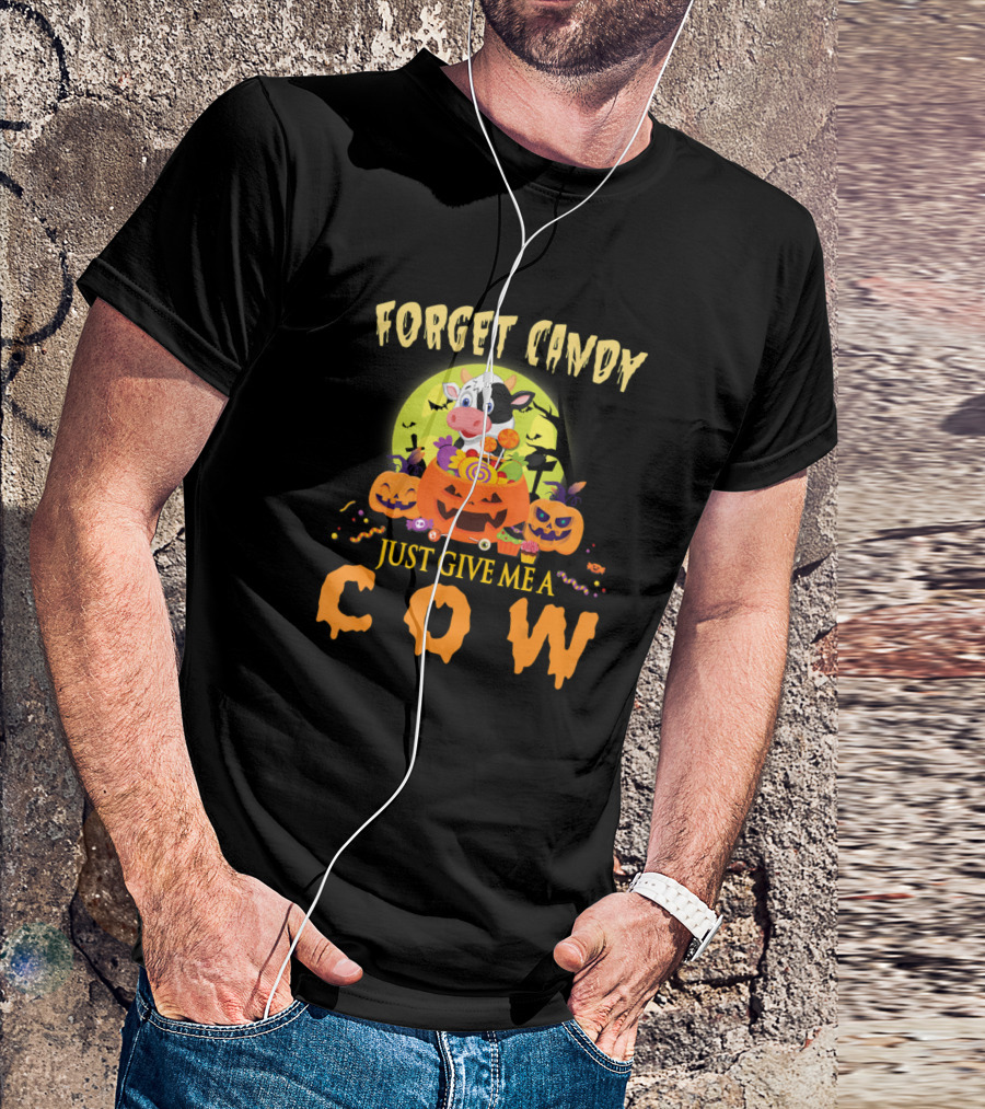 Forget Candy Just Give Me A Cow Halloween Thanksgiving T-Shirt