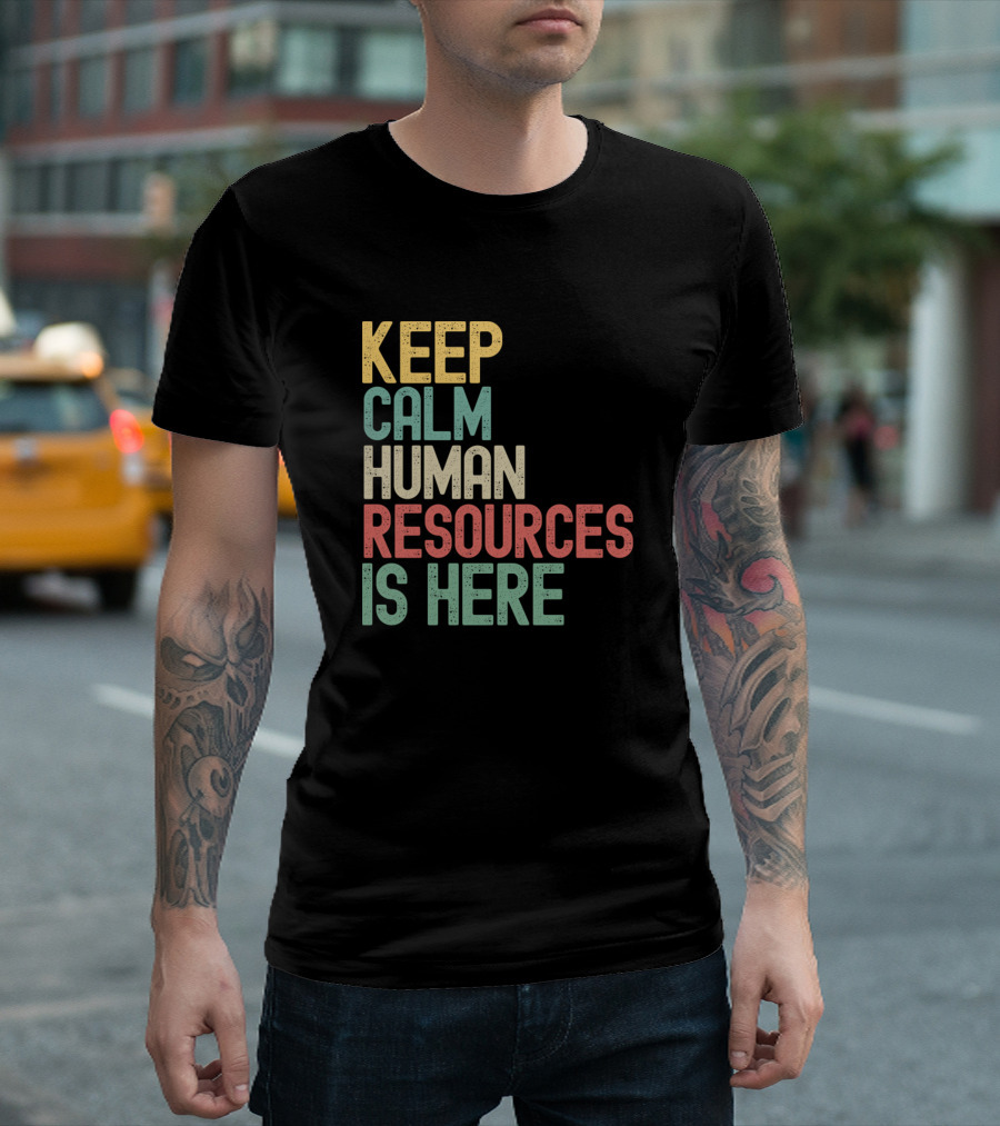 Keep Calm Human Resources Is Here T-Shirt