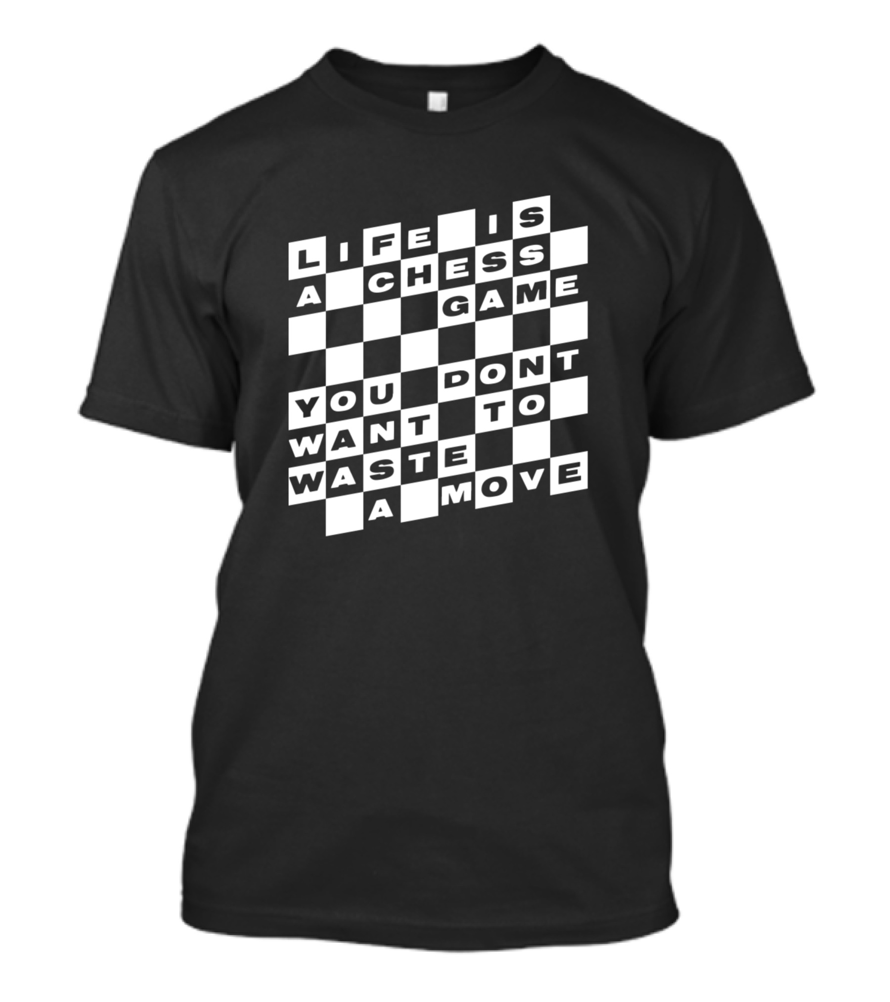 Life Is A Chess Game You Don't Want To Waste A Move T-Shirt