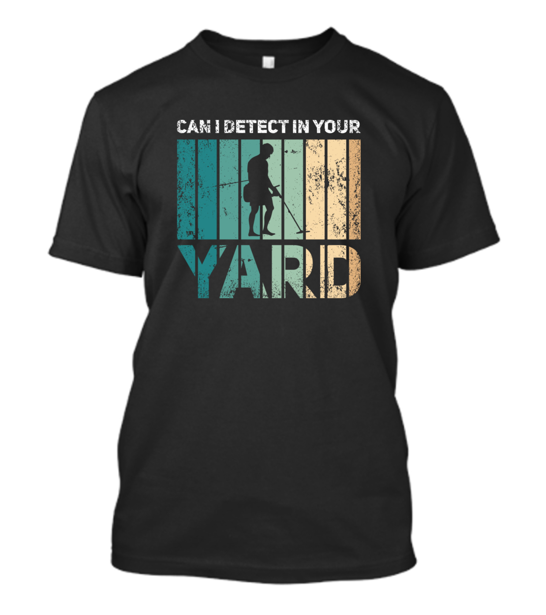 CAN I DETECT IN YOUR YARD Metal Detector Detectorist T-Shirt