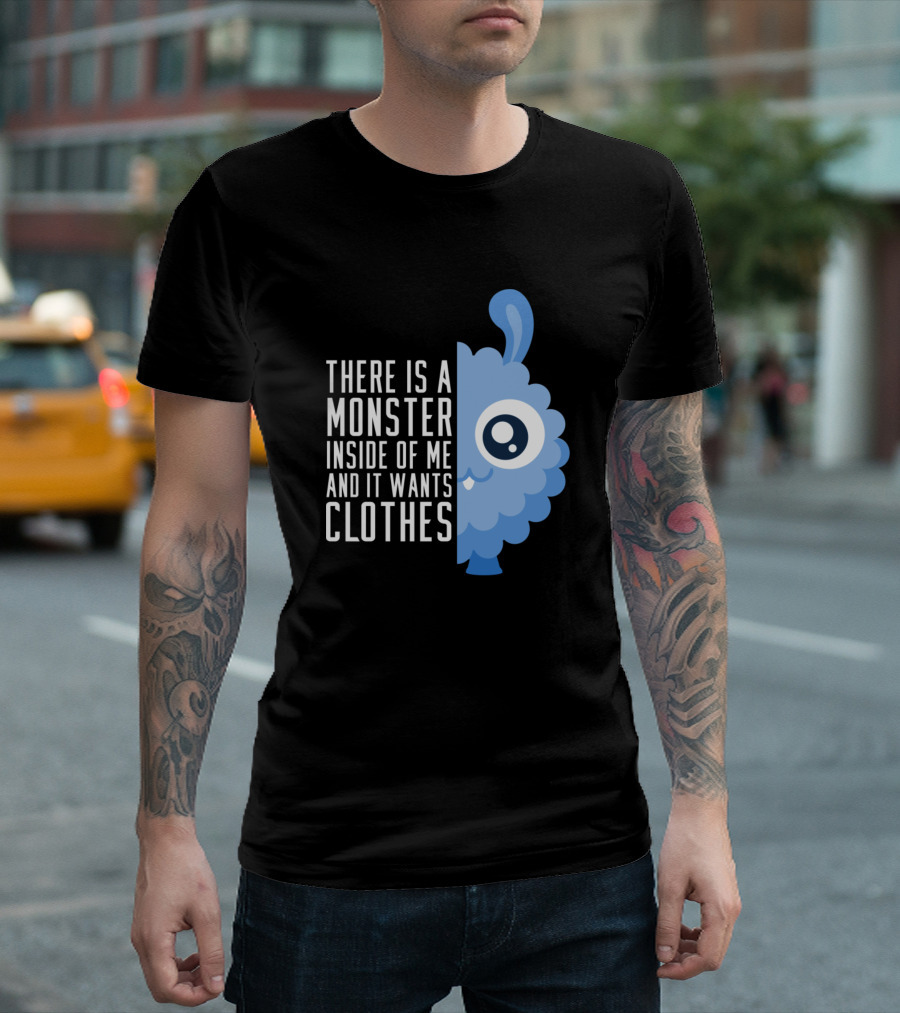 There Is A Monster Inside Of Me And It Wants Clothes Cute And Fluffy Shopping Monster Clothes Lover T-Shirt