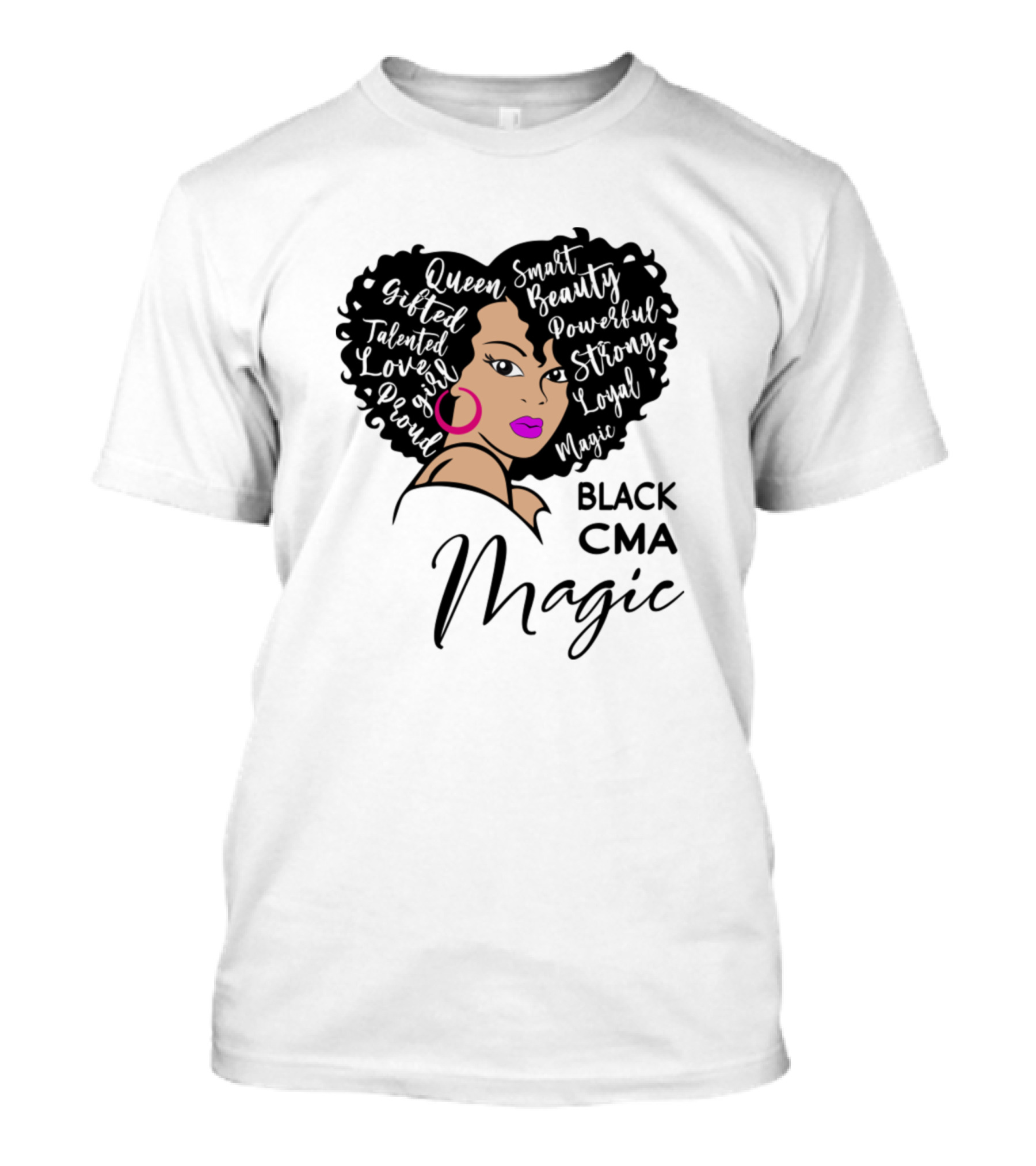 Black CMA Magic Queen Gifted Talented Loved Powerful Smart Beauty Strong Loyal Proud T-Shirt