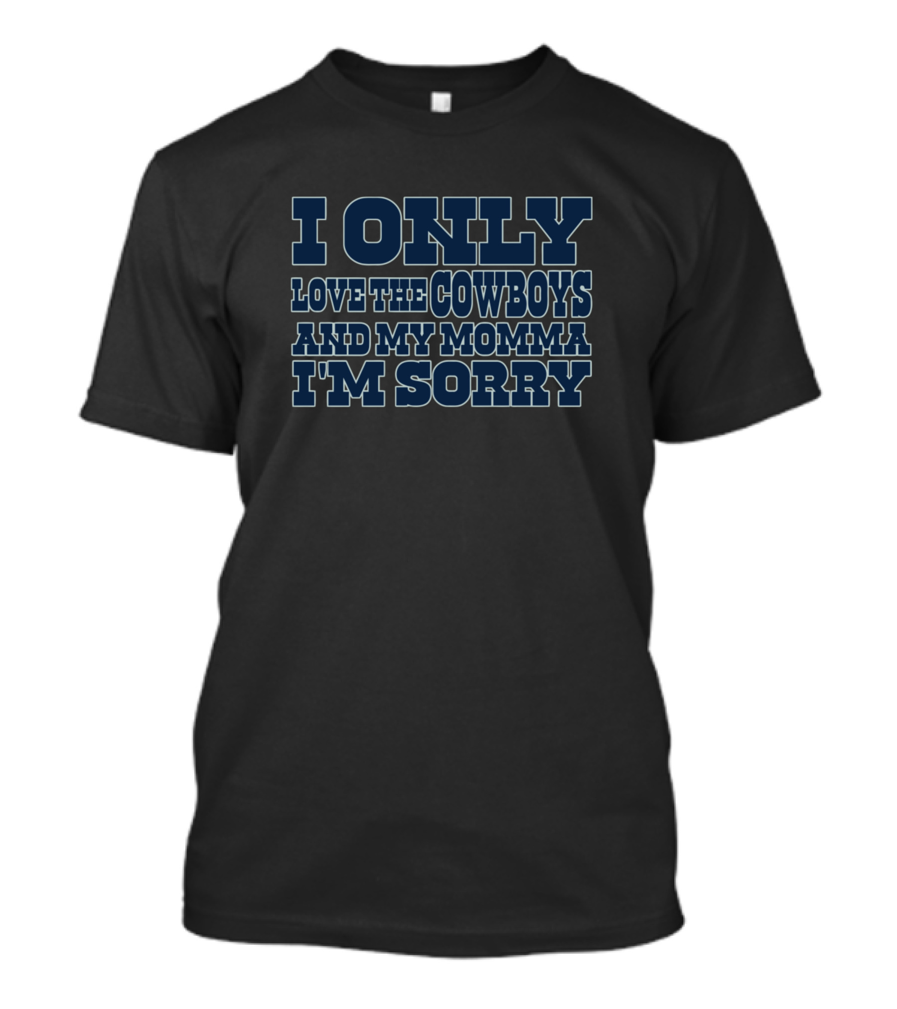 I Only Love The Cowboys And My Momma I'm Sorry T-Shirt