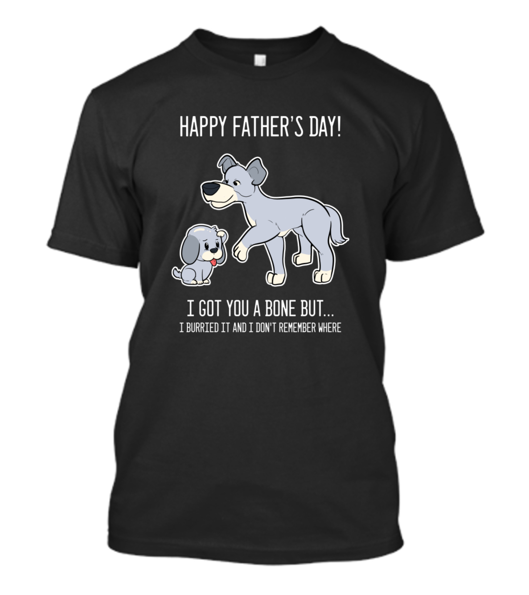 Happy Father's Day Dog Funny Bone I Buried It And I Don't Remember Where T-Shirt