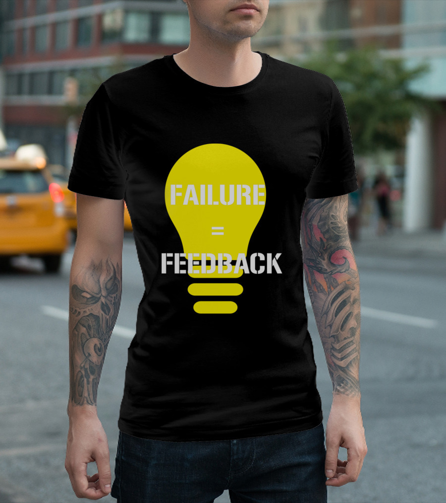 Failure Equals Feedback Funny Feedback T-Shirt