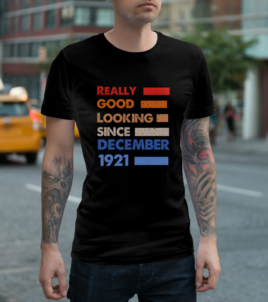 REALLY GOOD LOOKING SINCE DECEMBER 1921 T-Shirt