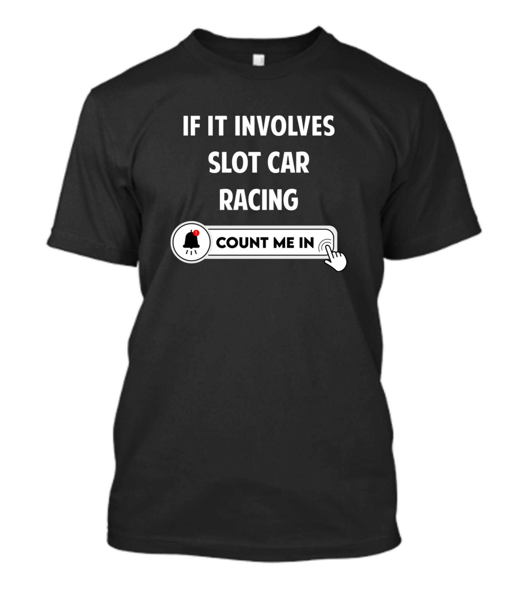 If It Involves Slot Car Racing Count Me In T-Shirt