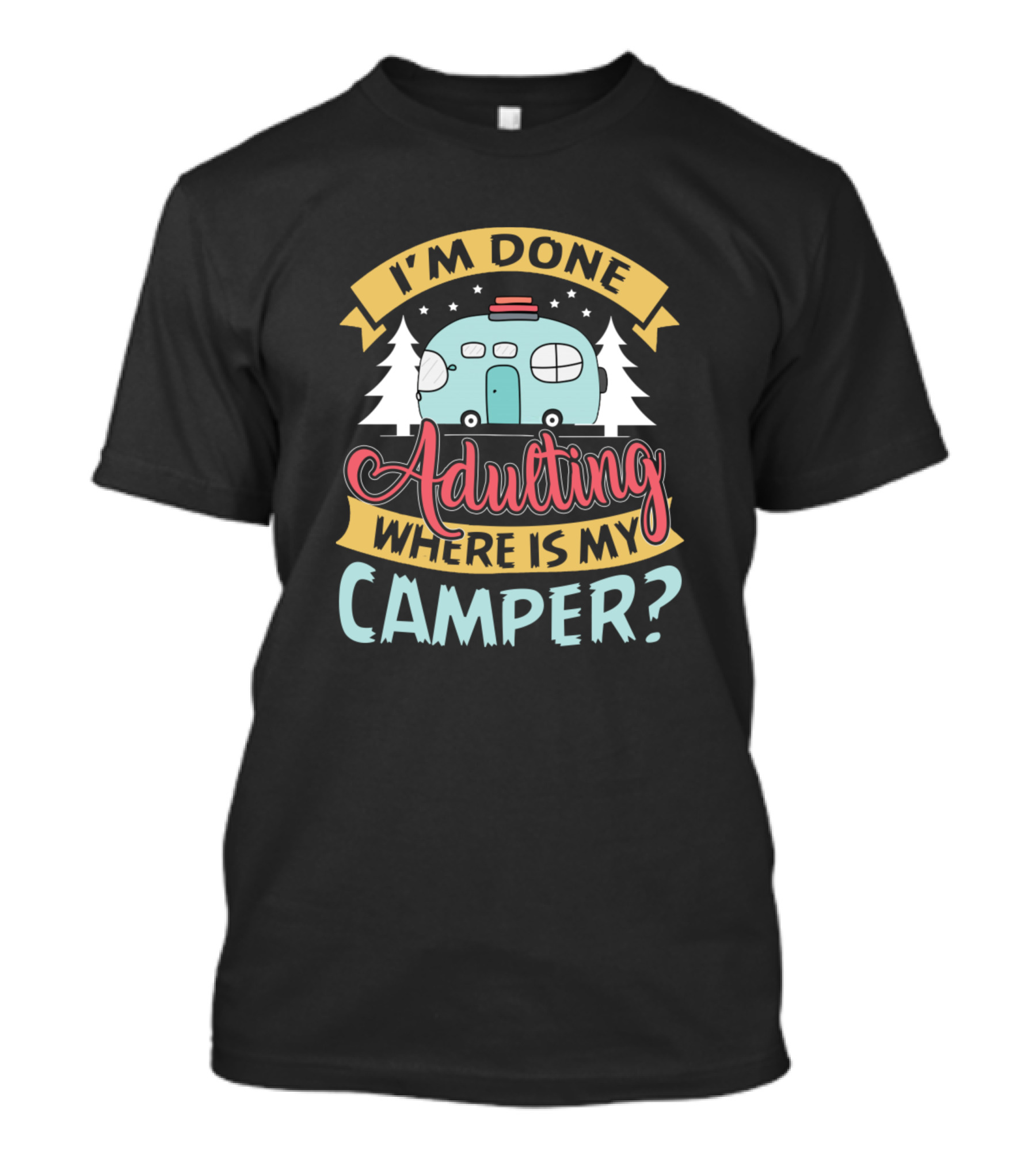 I'm Done Adulting Where Is My Camper Retro Camper Van Trees T-Shirt
