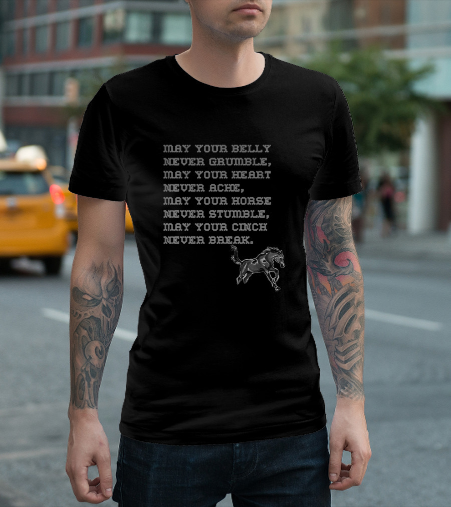 May Your Belly Never Grumble May Your Heart Never Ache May Your Horse Never Stumble May Your Cinch Never Break Cowboy Prayer Horse Stallion T-Shirt