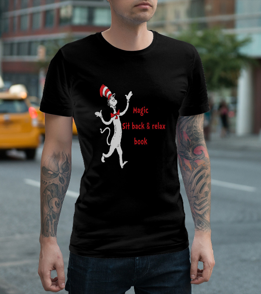 Cat In The Hat Dr. Seuss You Can Find Magic Sit Back And Relax All You Need Is A Book T-Shirt