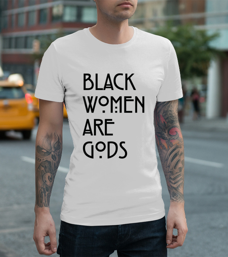 Black Women Are Gods Empowerment Message T-Shirt
