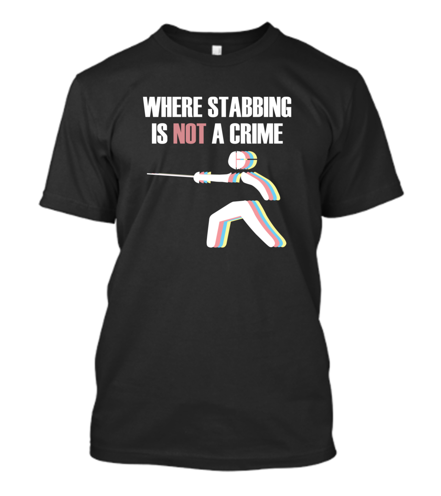 Where Stabbing Is Not A Crime Fencing Epee Idea Fencer T-Shirt