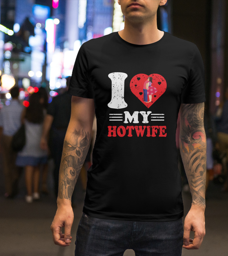 I Love My Hotwife Heart Embrace Romantic Relationship T-Shirt