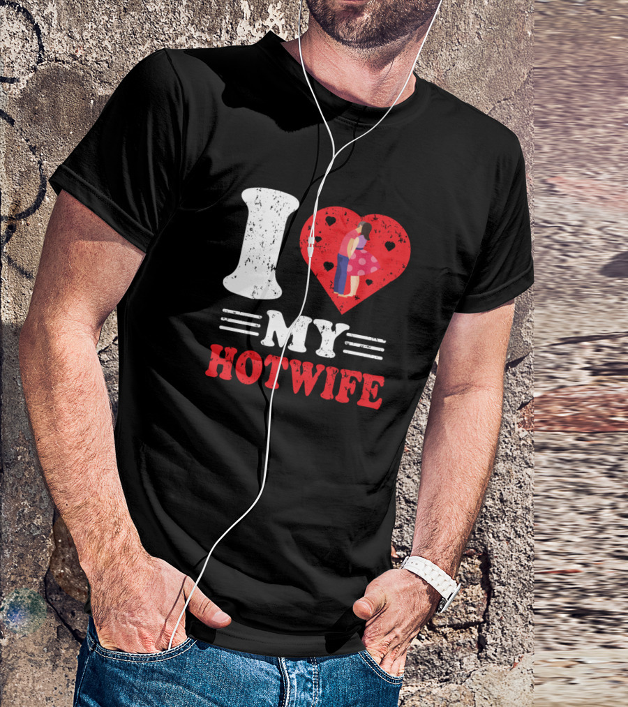 I Love My Hotwife Heart Embrace Romantic Relationship T-Shirt