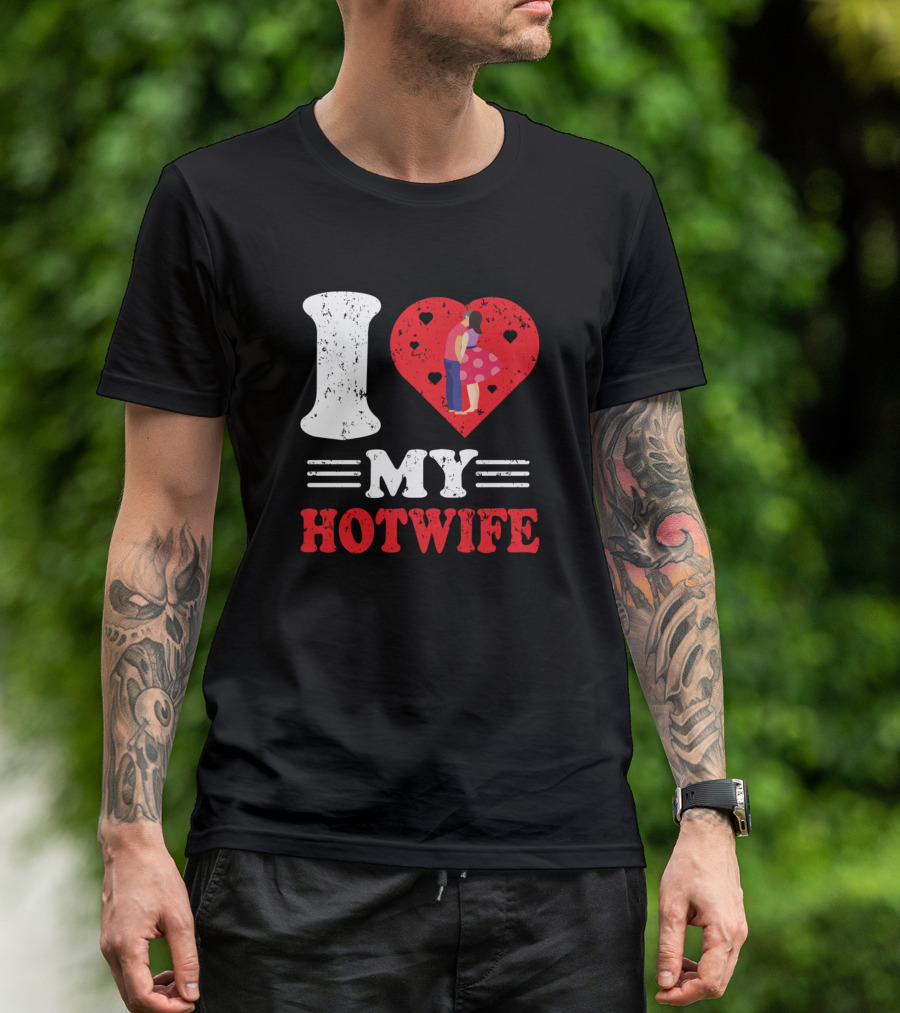 I Love My Hotwife Heart Embrace Romantic Relationship T-Shirt