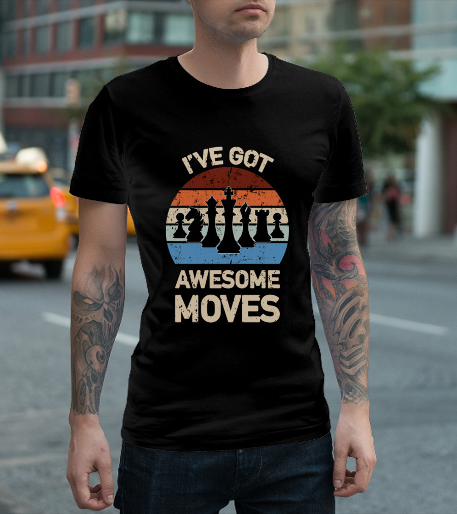 Ive Got Awesome Moves Chess Pieces T-Shirt
