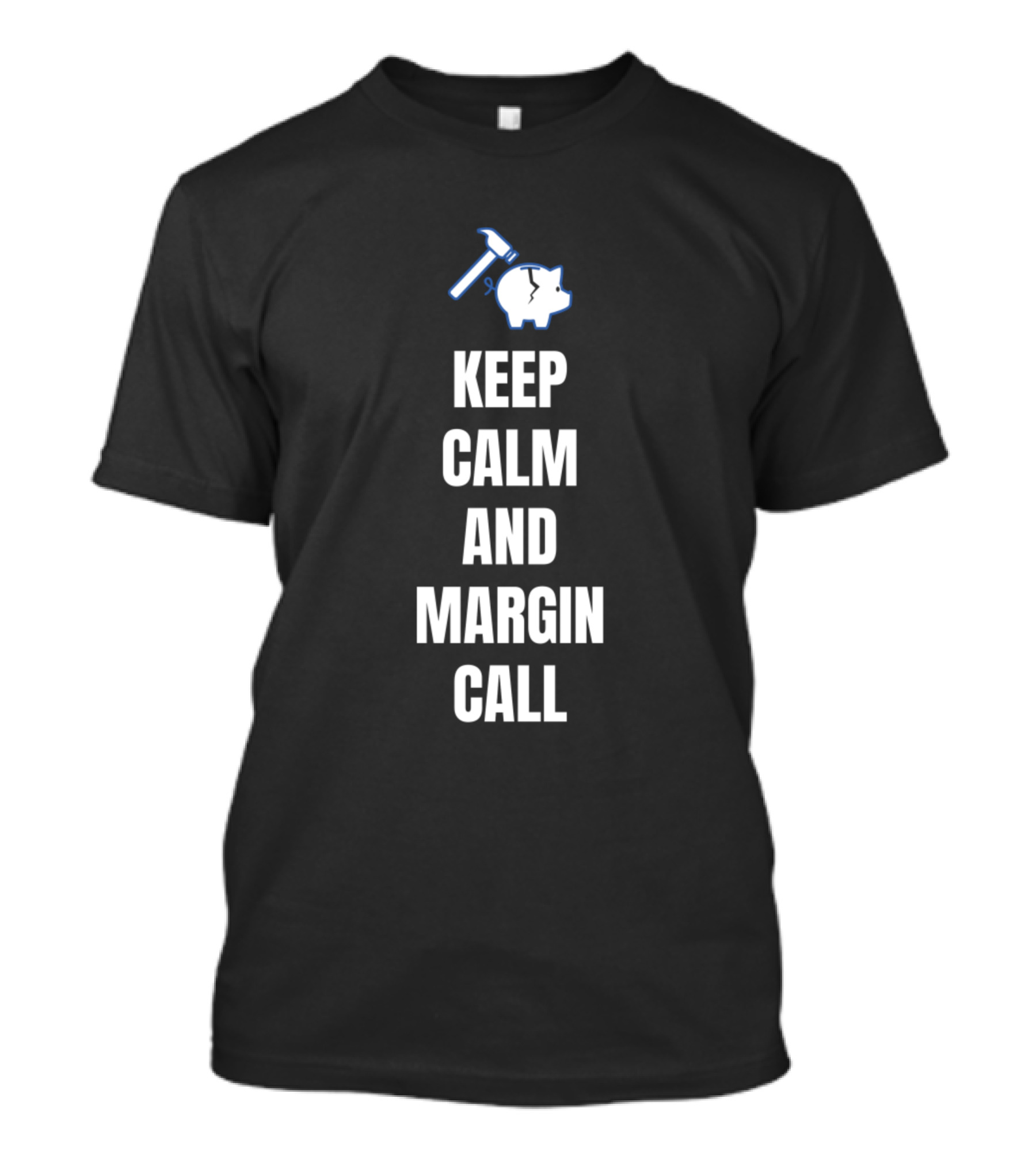 Keep Calm And Margin Call With Cracked Piggy Bank Hammer T-Shirt