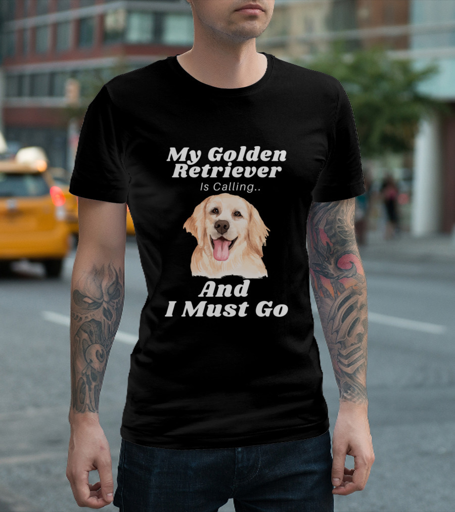 My Golden Retriever Is Calling And I Must Go Dog Lover Funny Canine T-Shirt