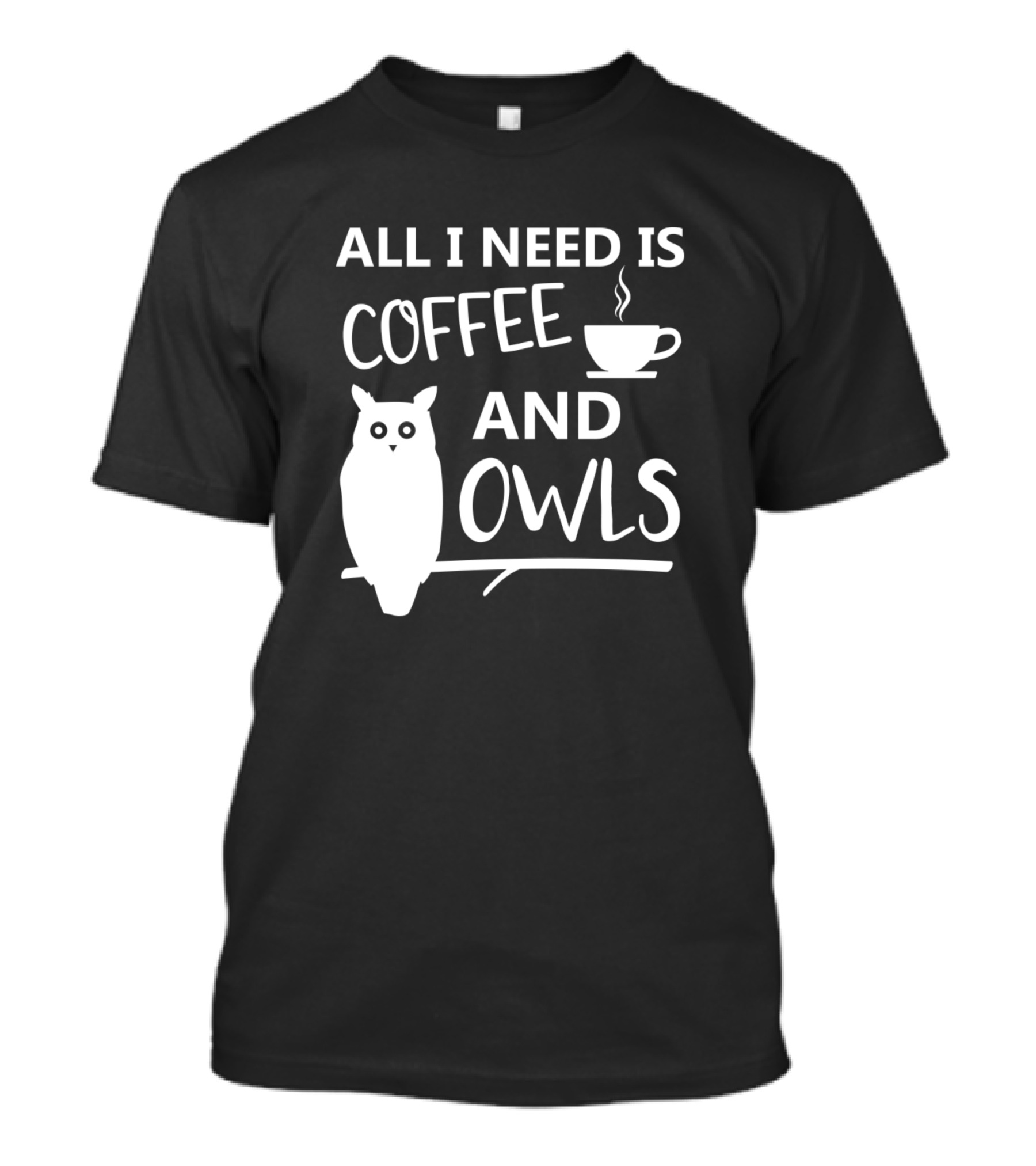 All I Need Is Coffee And Owls T-Shirt