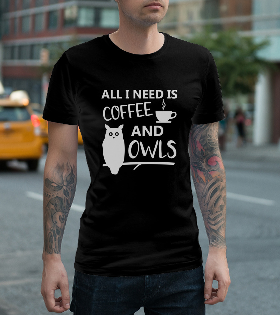 All I Need Is Coffee And Owls T-Shirt
