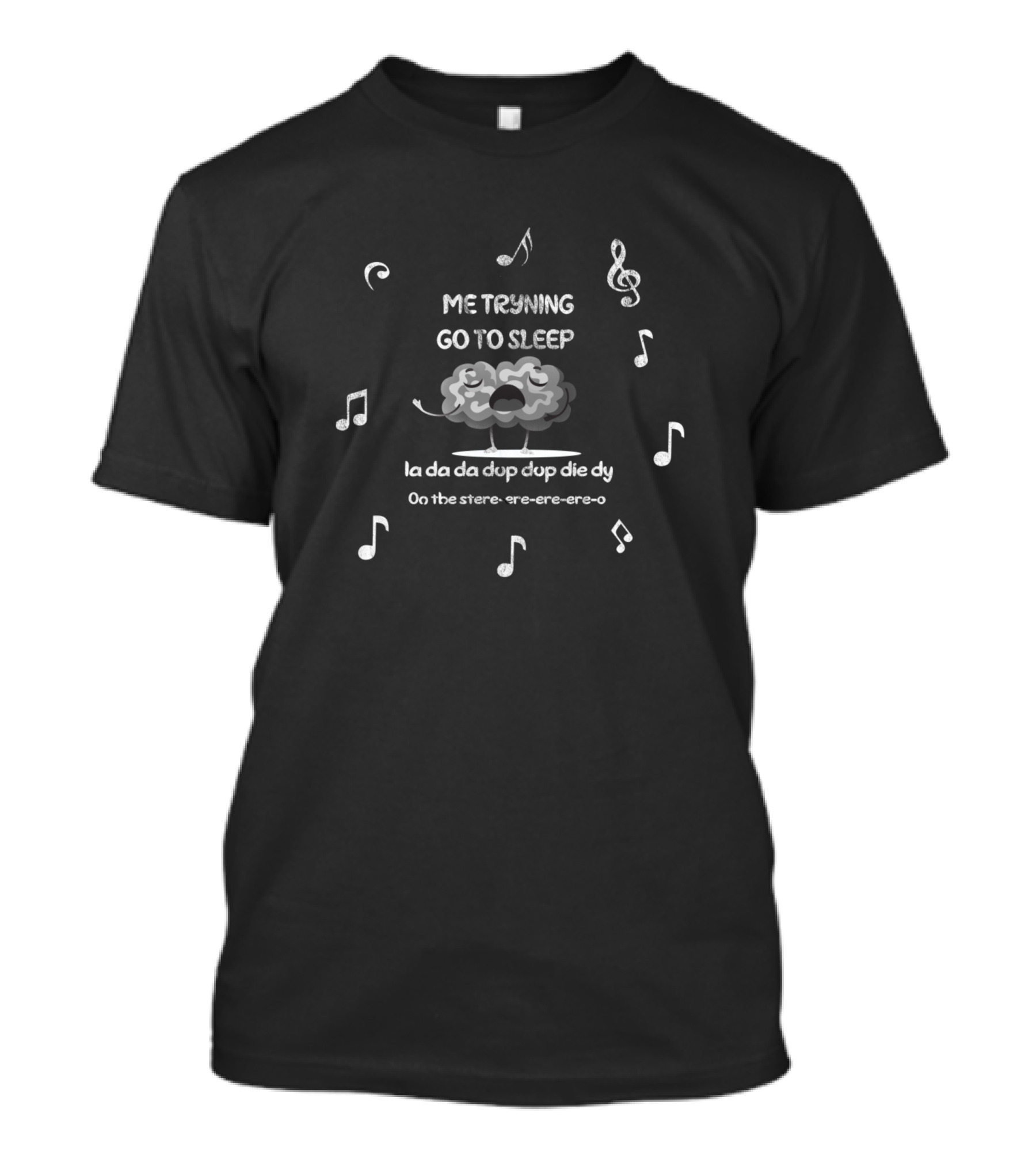 Me Trying Go To Sleep Cloud Music Notes La Da Da Dop Dup Die Dy Oo The Stere-ere-ere-ere-o T-Shirt
