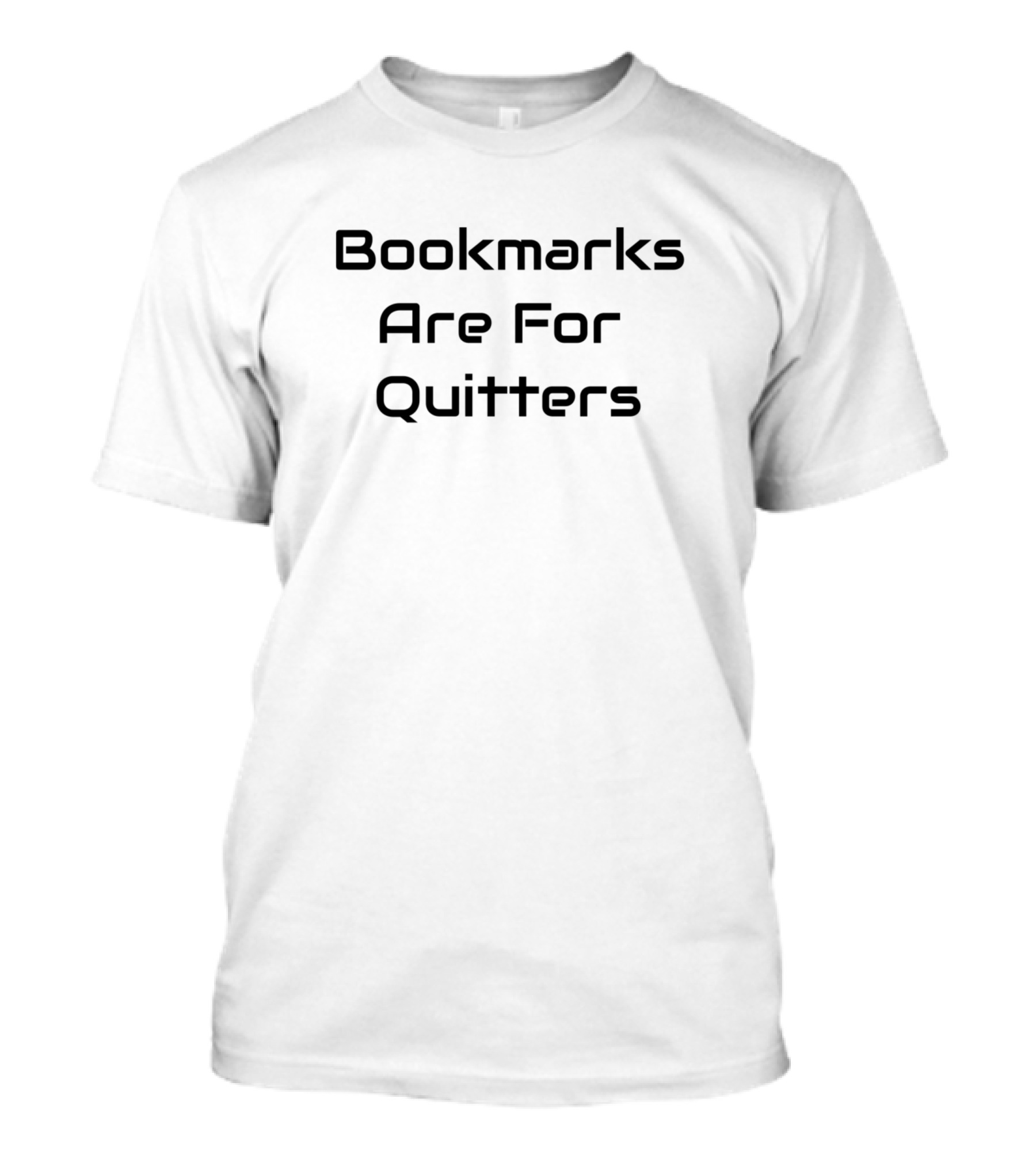 Bookmarks Are For Quitters Typography Reading Humor T-Shirt