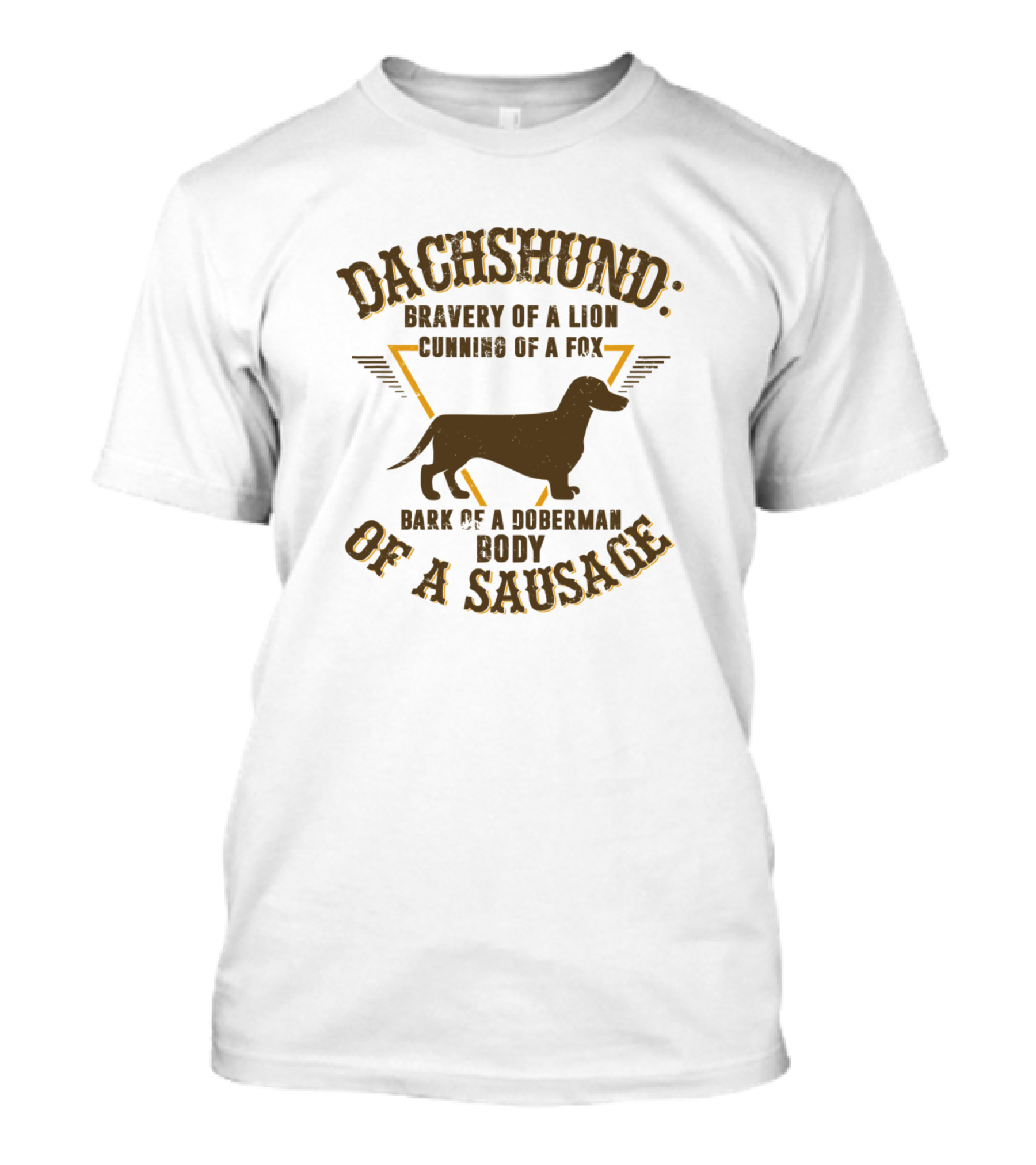 Dachshund Bravery Of A Lion Cunning Of A Fox Bark Of A Doberman Body Of A Sausage T-Shirt