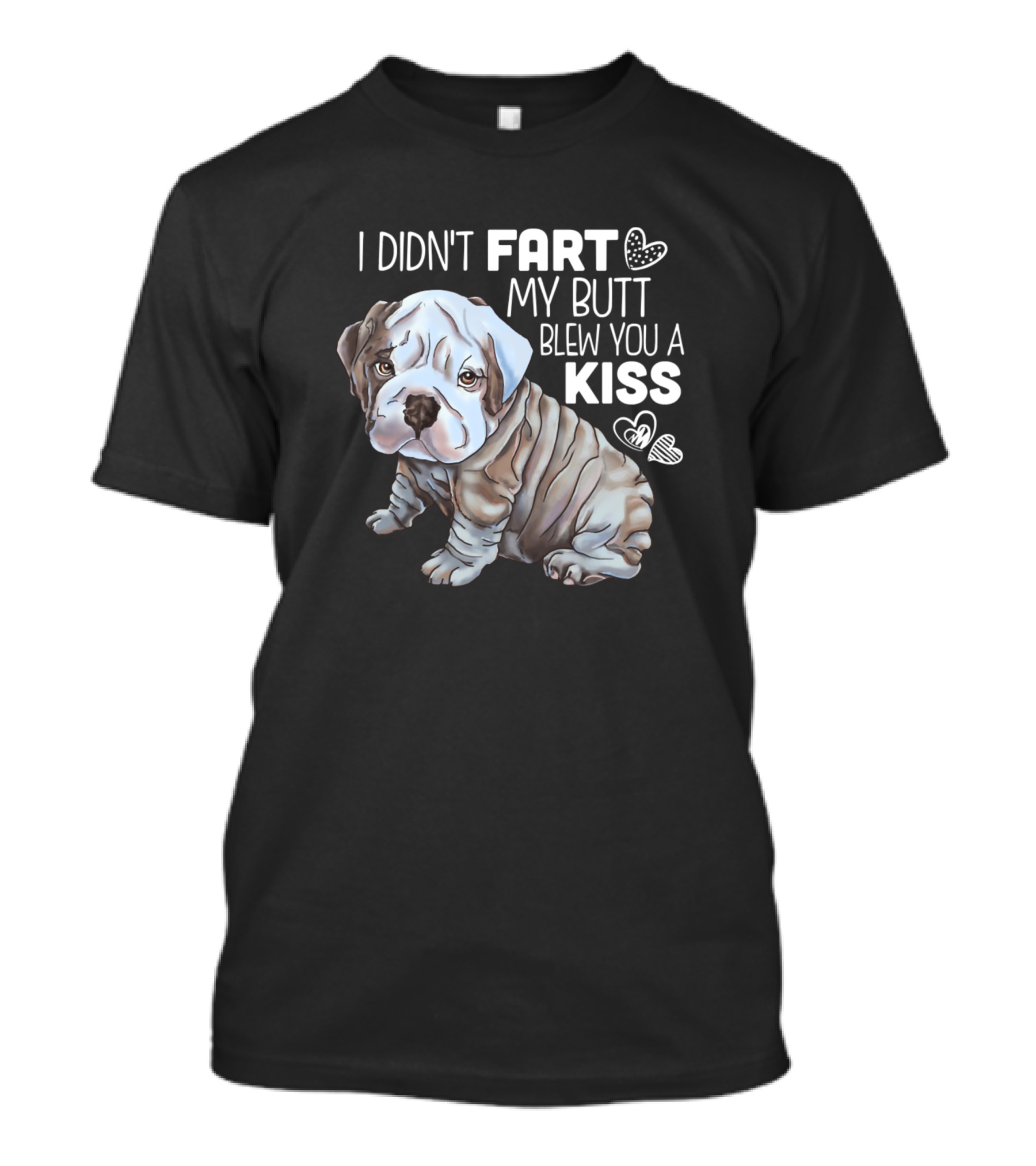 I Didn't Fart My Butt Blew You A Kiss Funny English Bulldog T-Shirt