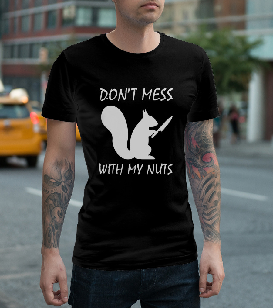 Don't Mess With My Nuts Squirrel Knife T-Shirt
