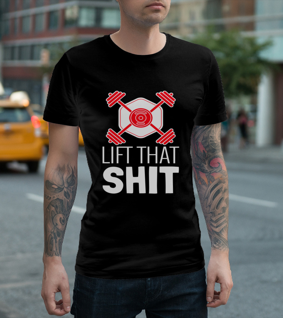 Lift That Shit Fitness Body Building T-Shirt