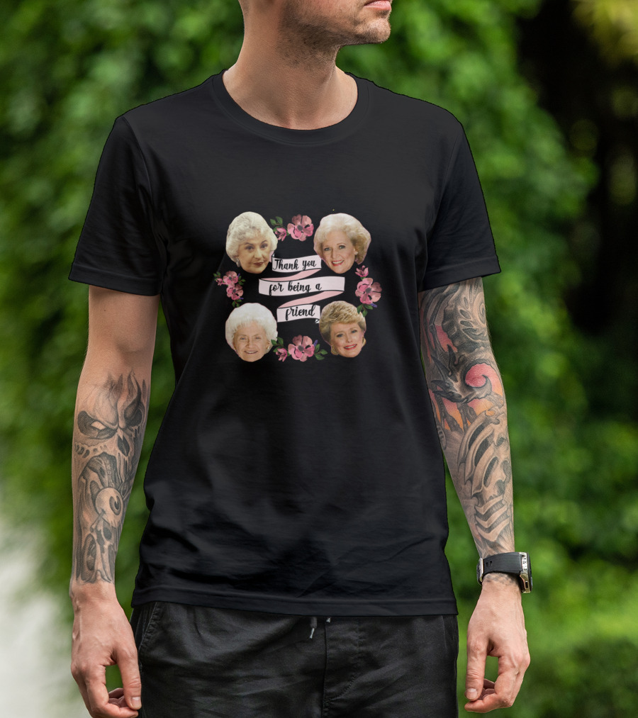 Thank You For Being A Friend Golden Girls Faces And Flowers T-Shirt