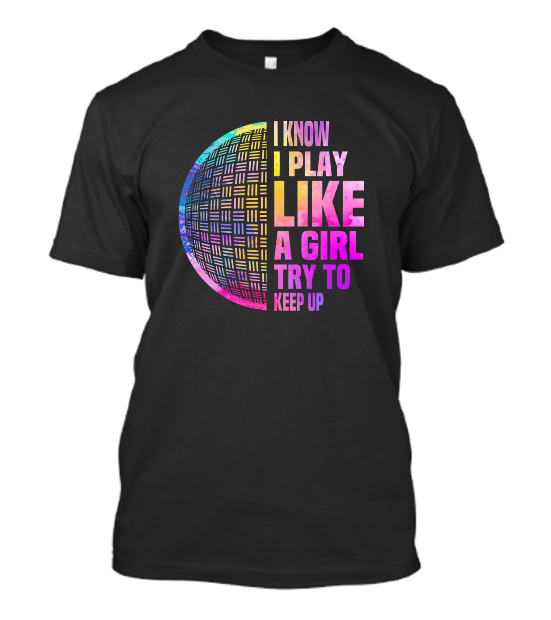I Know I Play Like A Girl Try To Keep Up Funny Dodgeball T-Shirt