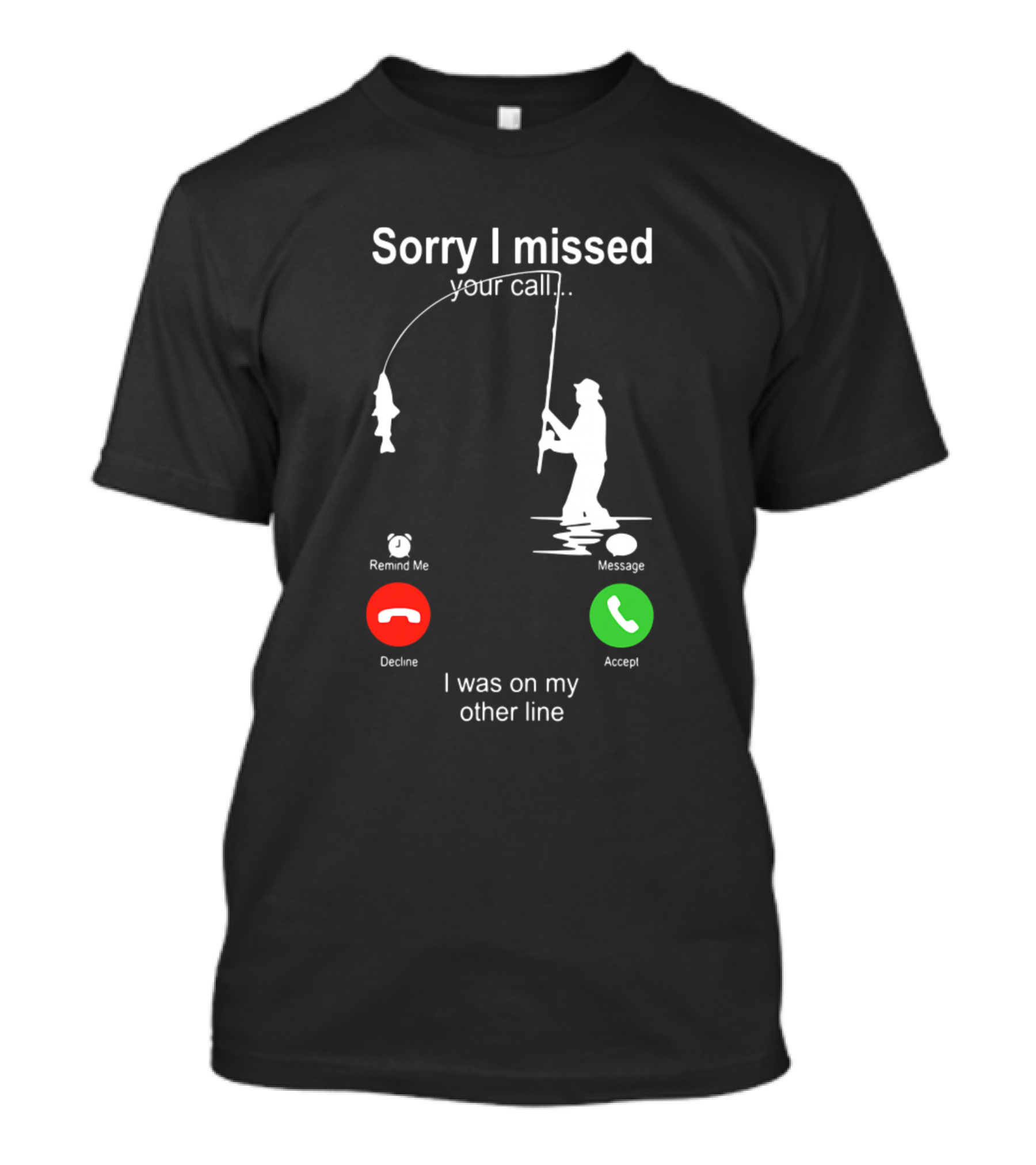 Sorry I Missed Your Call I Was On My Other Line Fishing Silhouette With Phone Icons T-Shirt