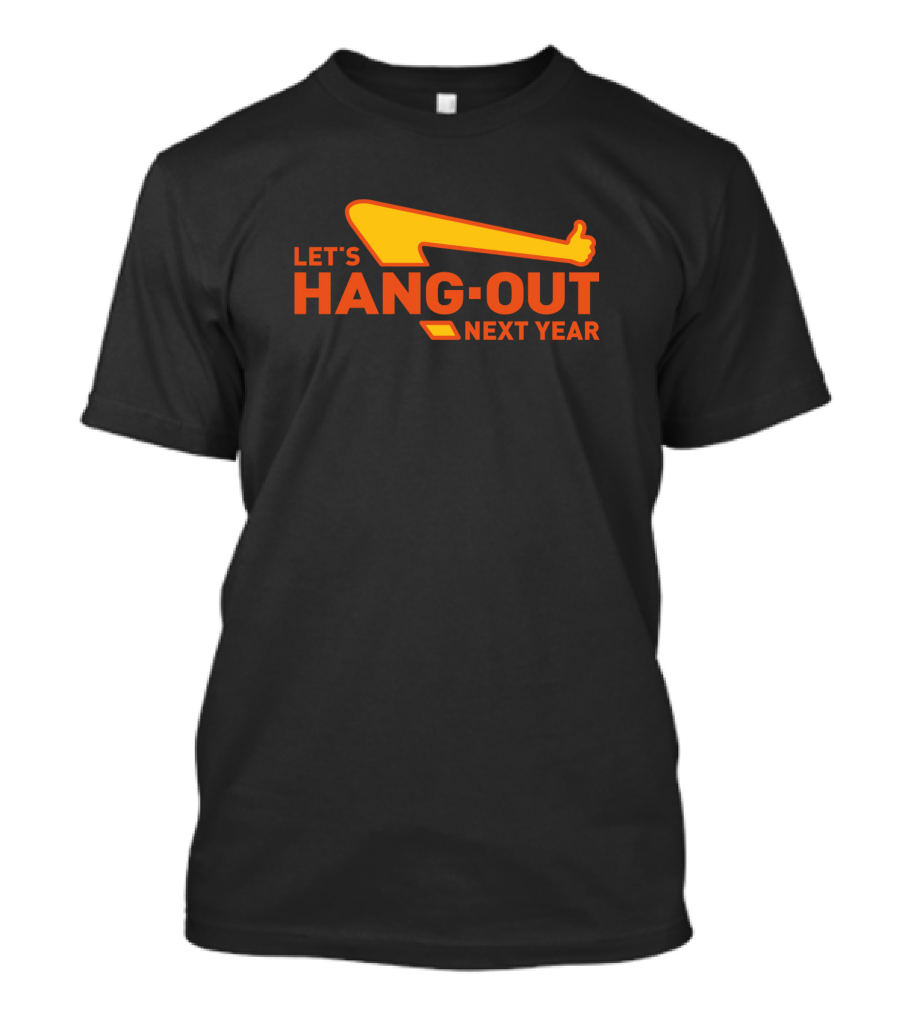 LET'S HANG OUT NEXT YEAR Thumbs Up T-Shirt