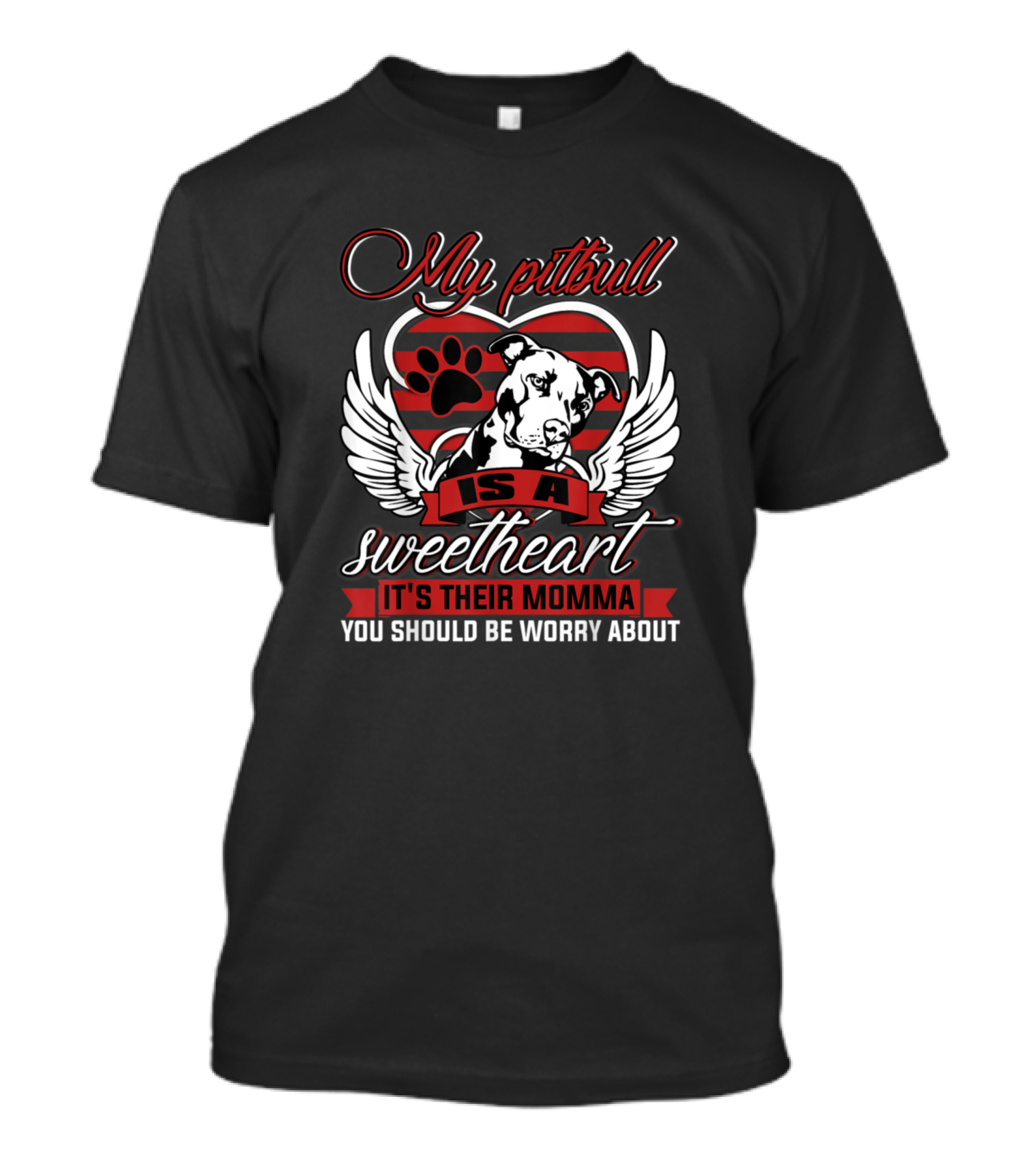 My Pitbull Is A Sweetheart It's Their Momma You Should Be Worry About T-Shirt