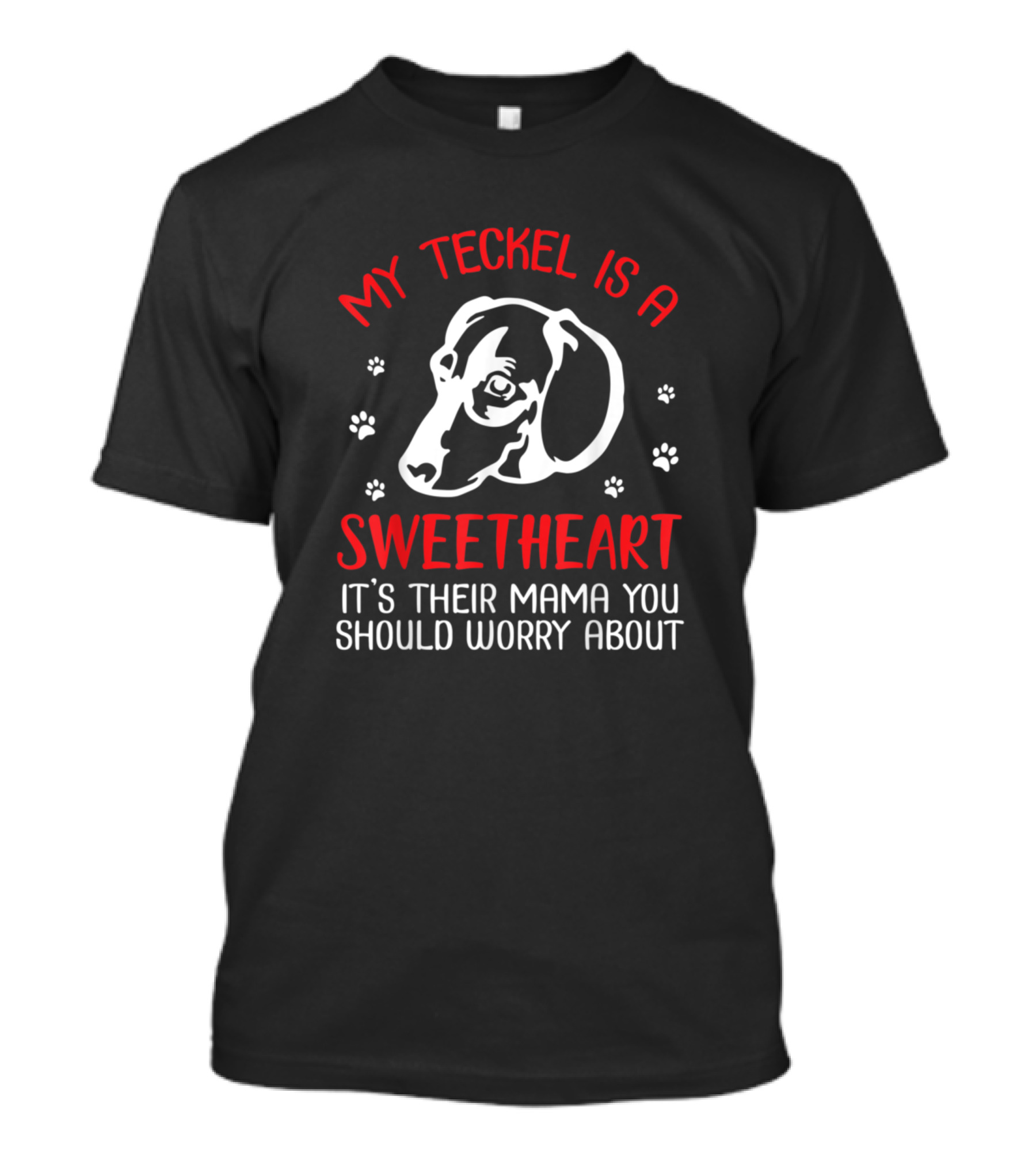 My Teckel Is A Sweetheart It's Their Mama You Should Worry About T-Shirt