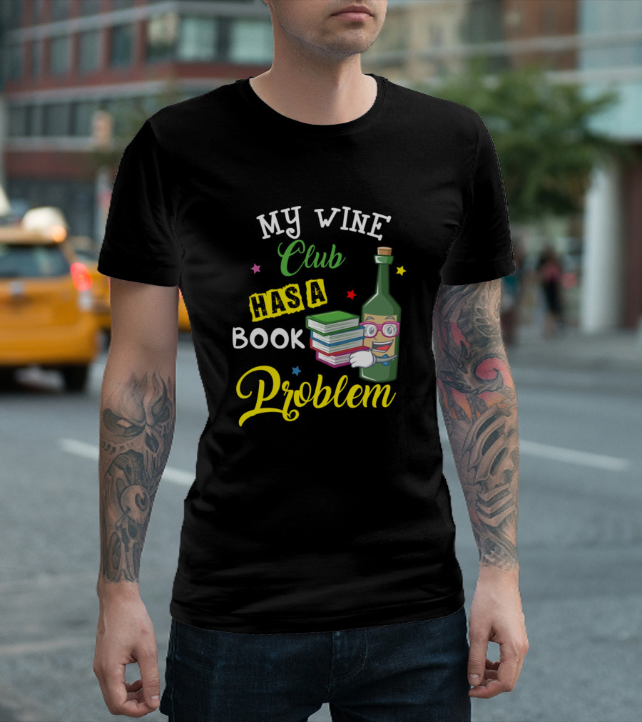 My Wine Club Has A Book Problem Funny Literary Boo Bottle Glasses Stars T-Shirt