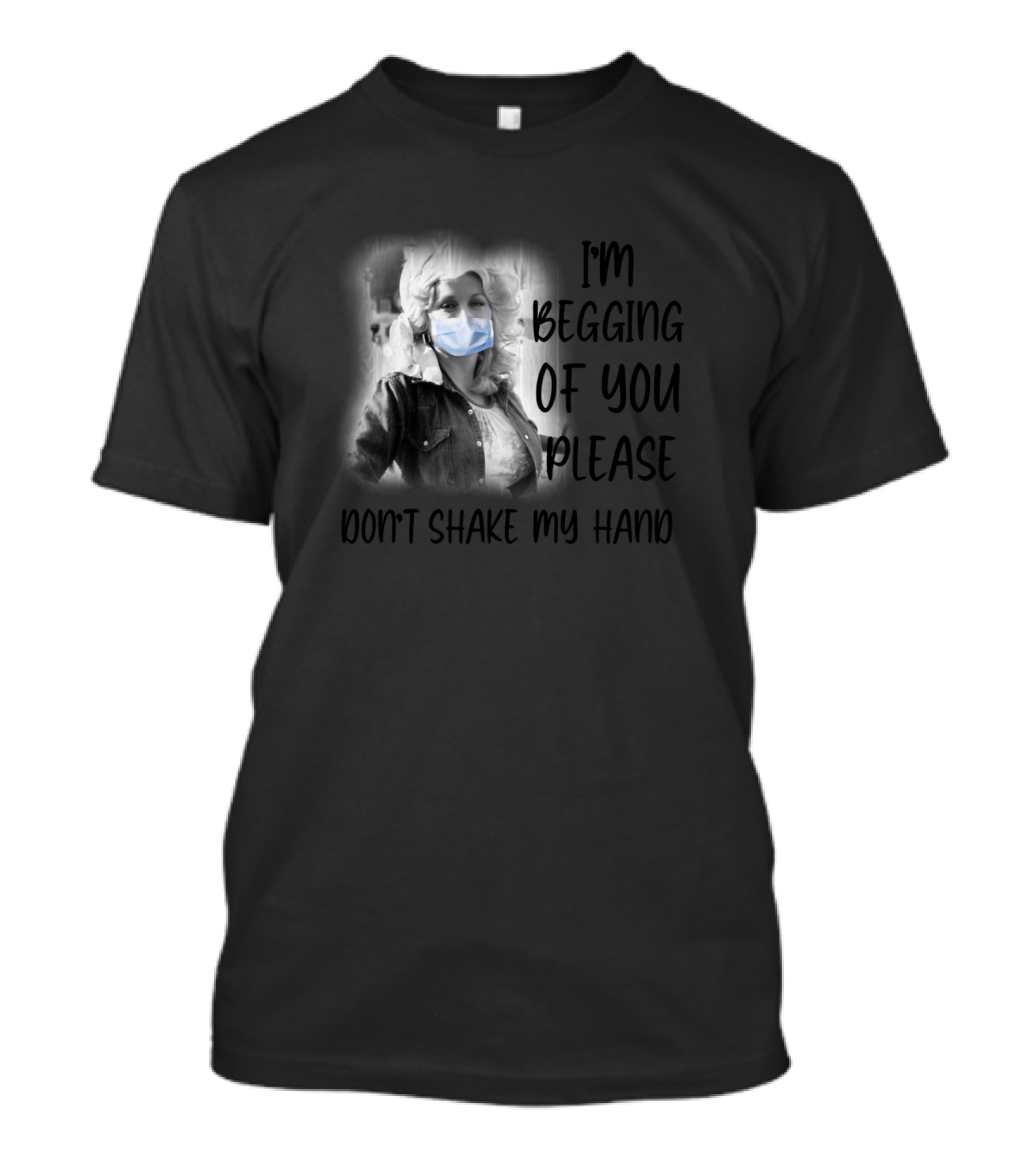 I'm Begging Of You Please Don't Shake My Hand Country Music Dolly Par T-Shirt